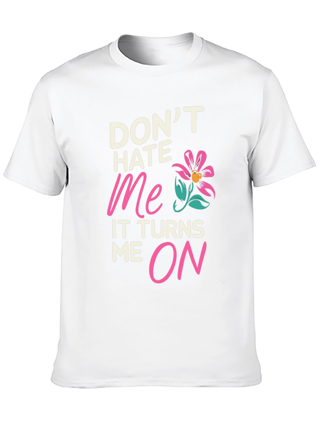 Dont Hate Me Funny Graphic T-Shirt