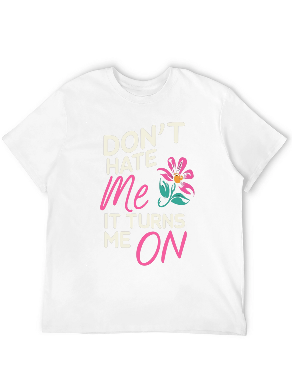 Dont Hate Me Funny Graphic T-Shirt