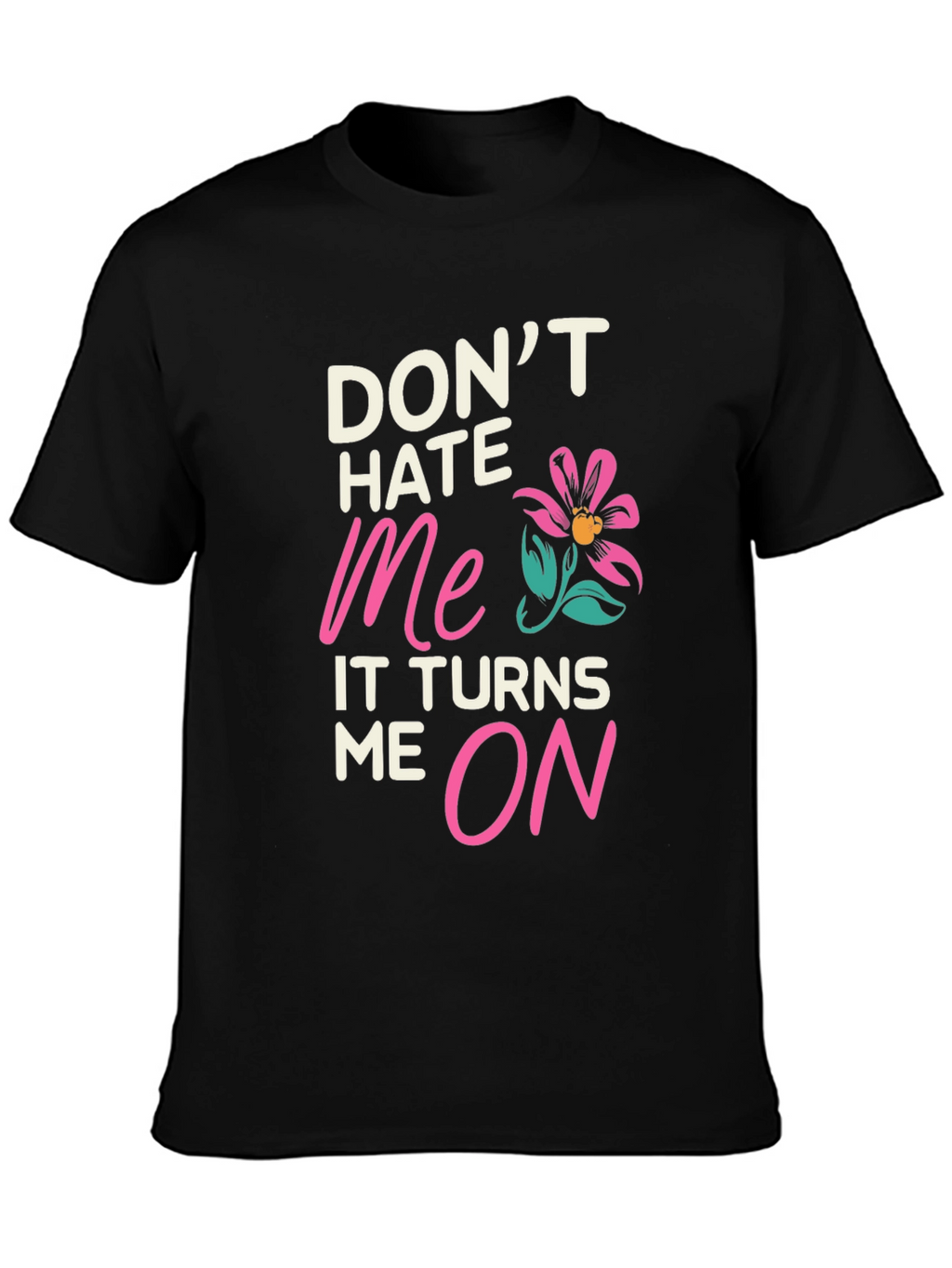 Dont Hate Me Funny Graphic T-Shirt