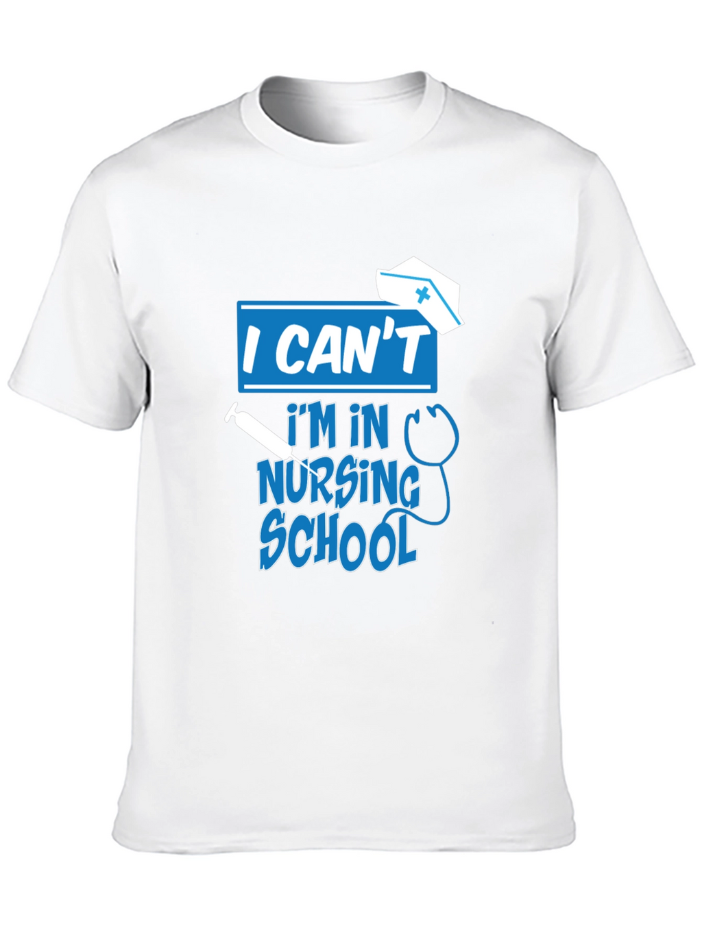 I Cant Im In Nursing School T-Shirt