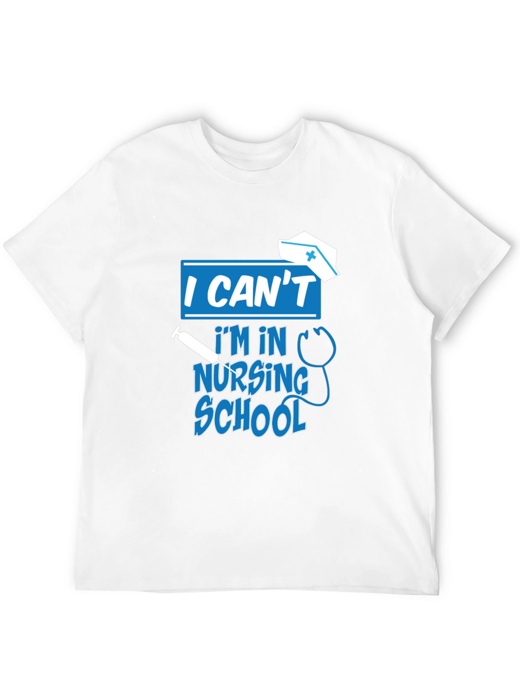 I Cant Im In Nursing School T-Shirt
