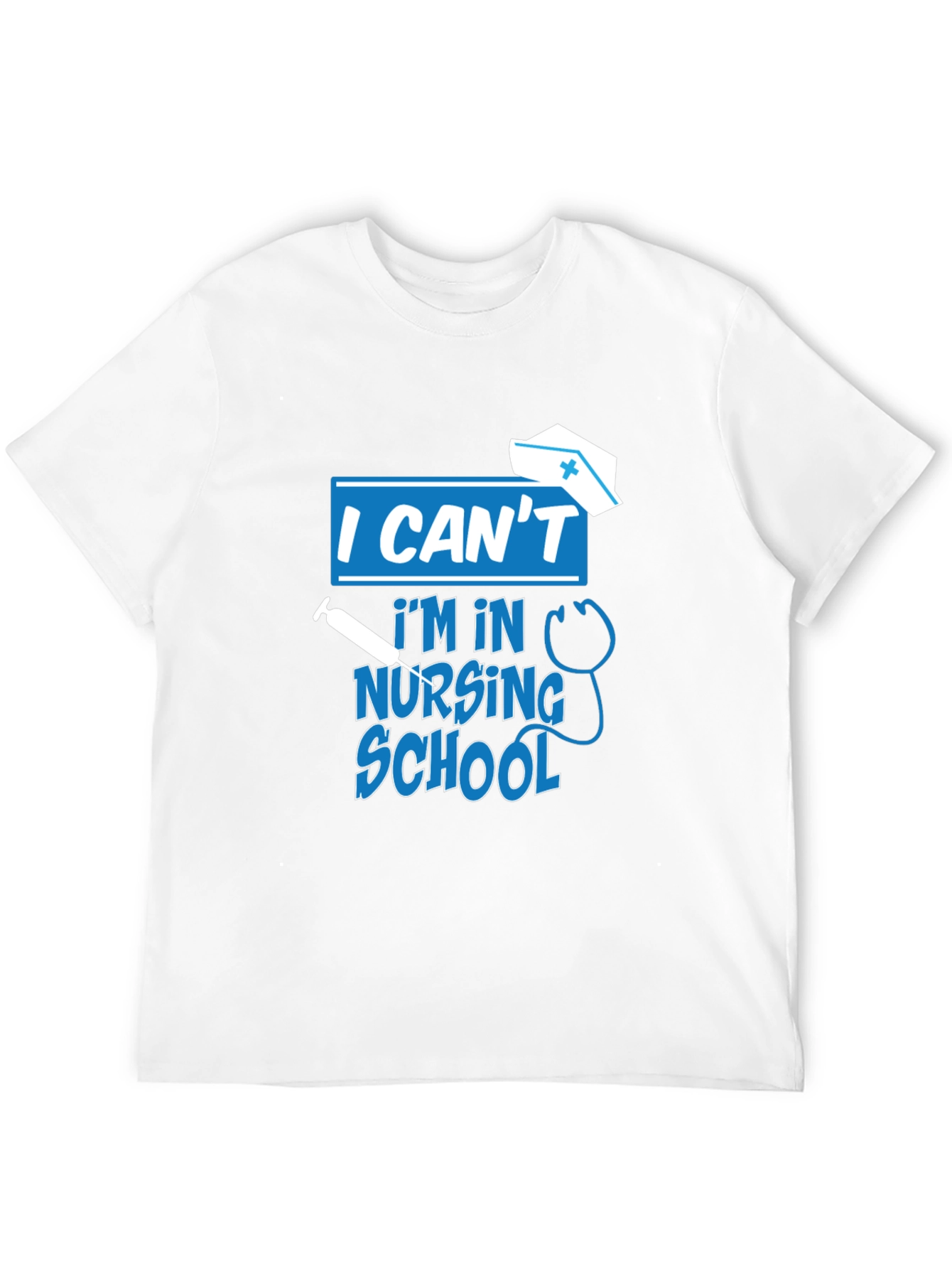 I Cant Im In Nursing School T-Shirt