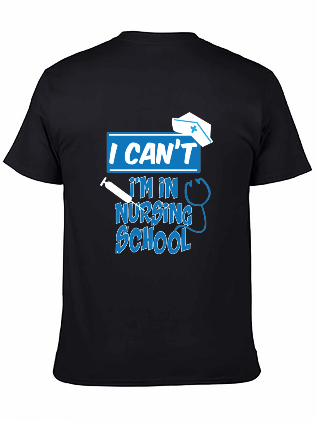 I Cant Im In Nursing School T-Shirt