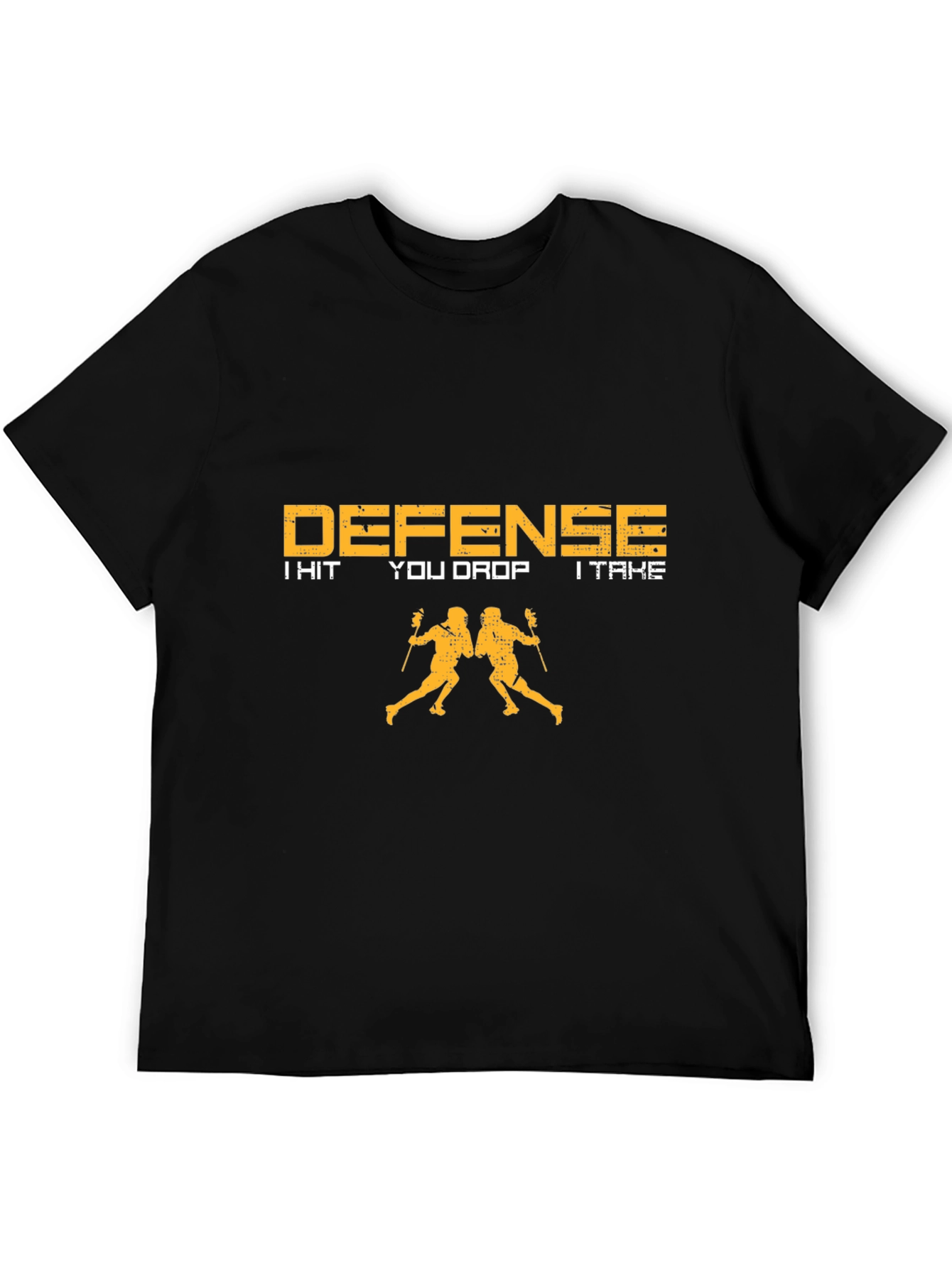 Lacrosse Defense T-Shirt - I Hit You Drop I Take