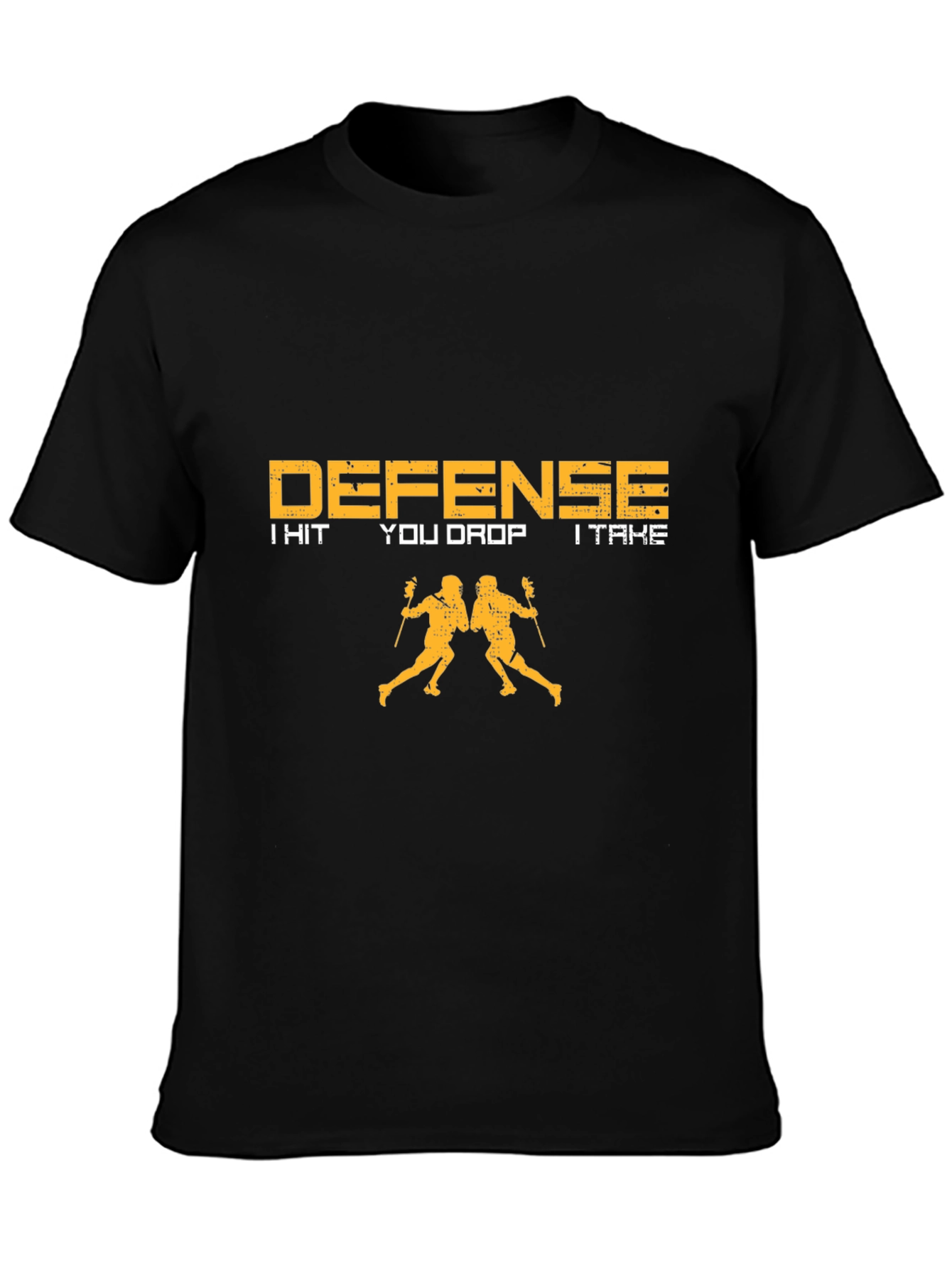 Lacrosse Defense T-Shirt - I Hit You Drop I Take