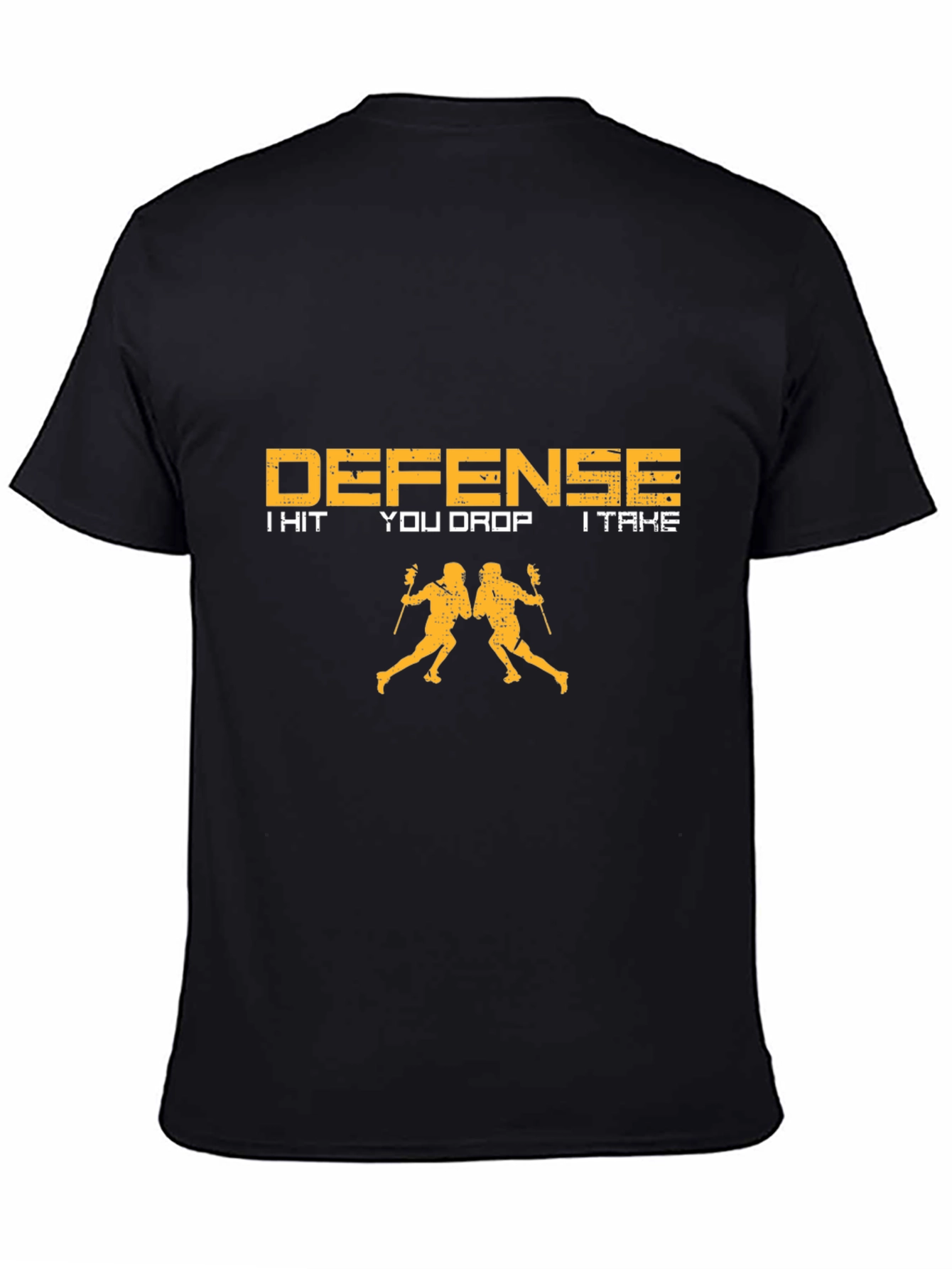 Lacrosse Defense T-Shirt - I Hit You Drop I Take