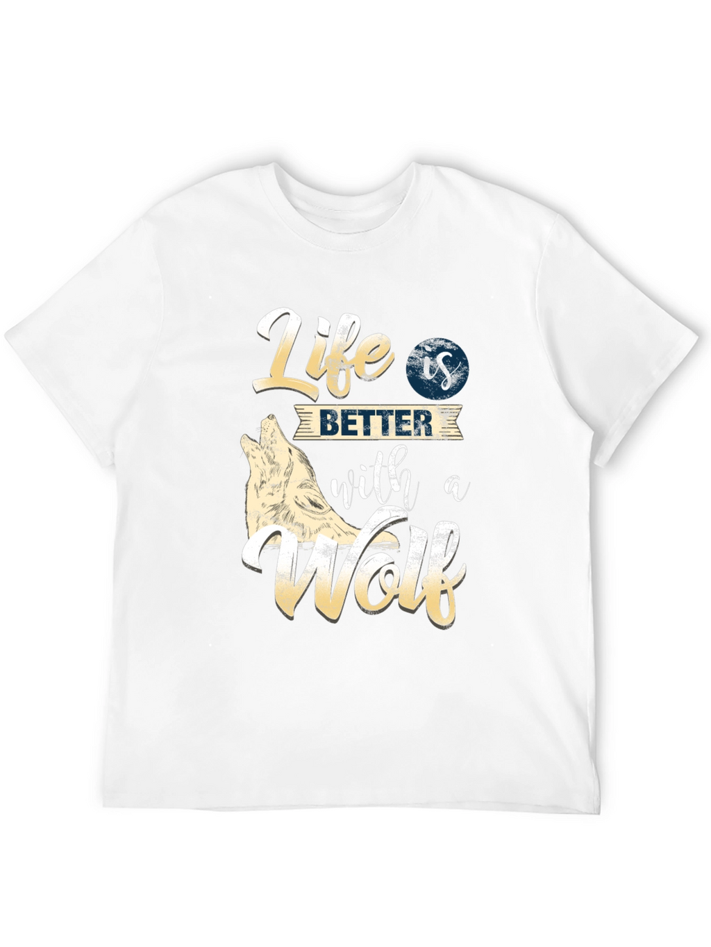 Life is Better with a Wolf T-Shirt