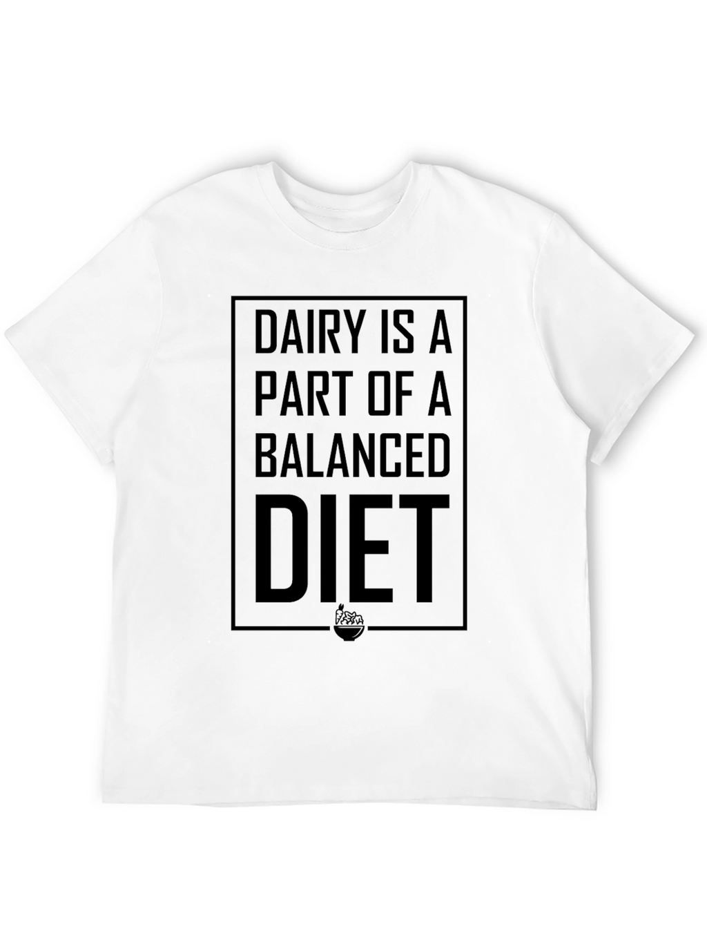 Dairy Is A Balanced Diet Graphic T-Shirt