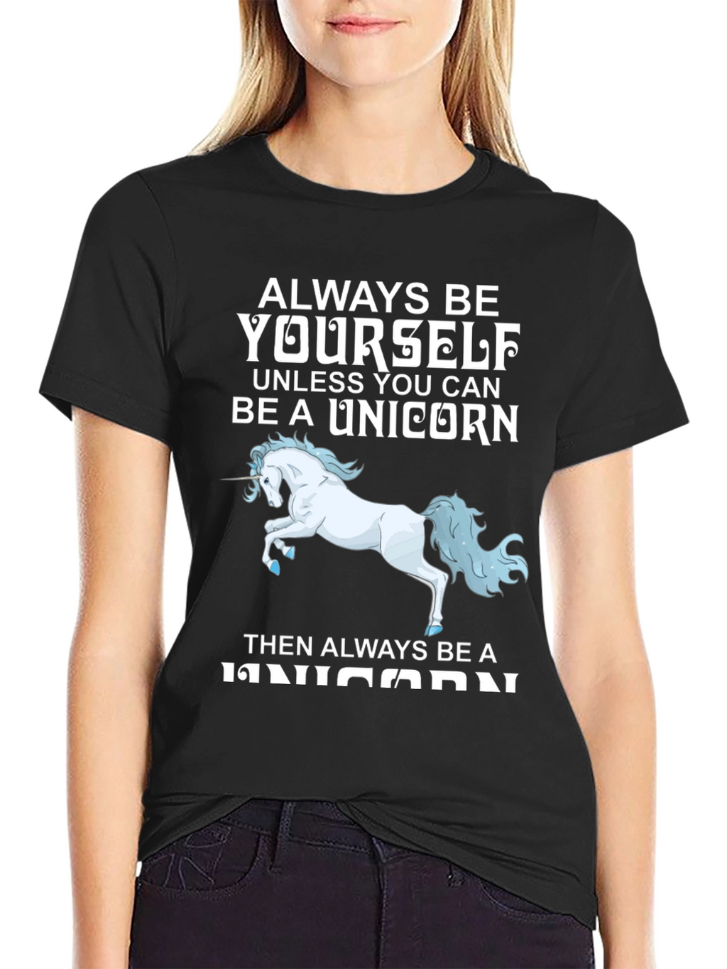Unicorn T-Shirt: Always Be Yourself (Unless...)