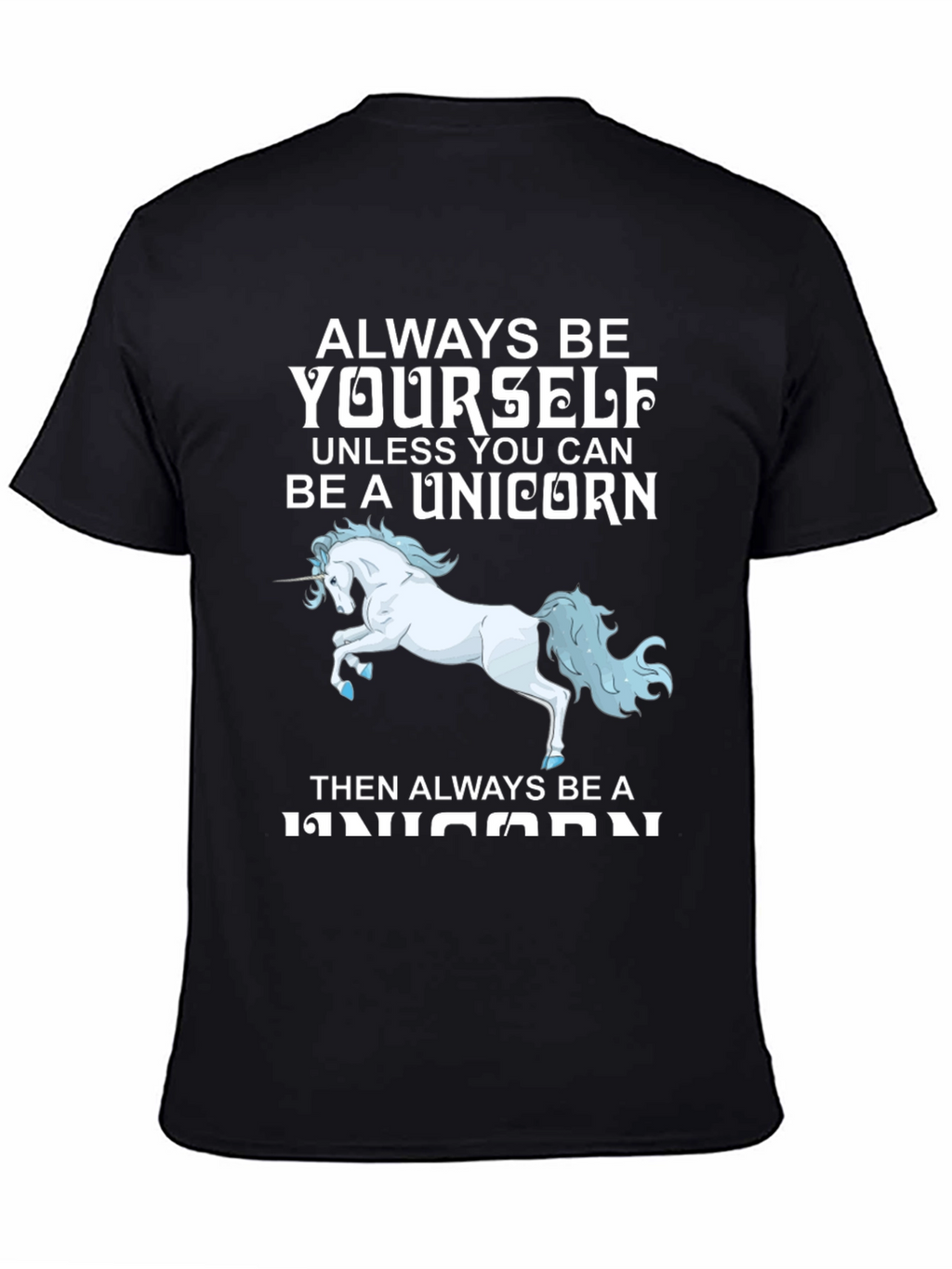 Unicorn T-Shirt: Always Be Yourself (Unless...)