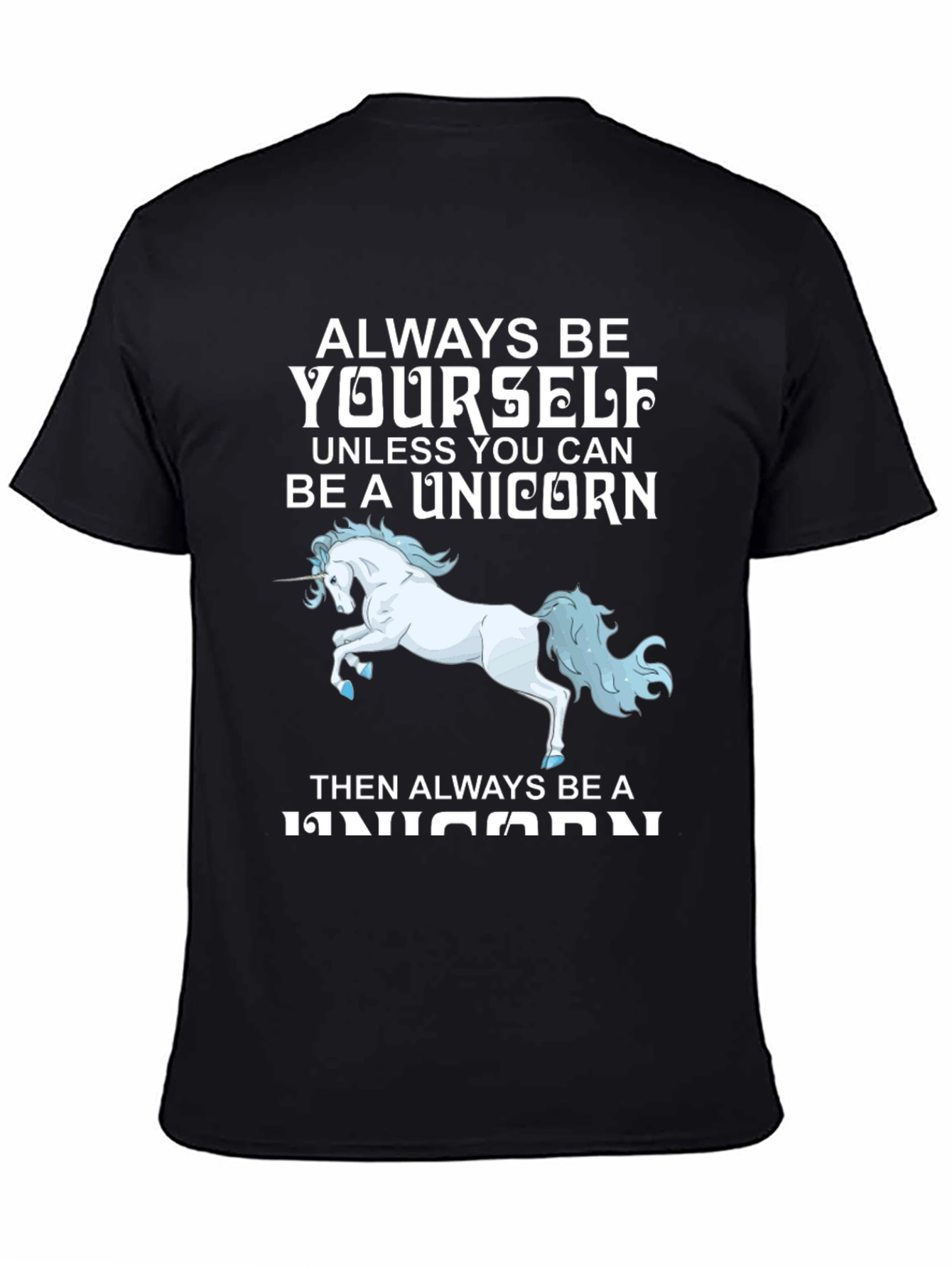 Unicorn T-Shirt: Always Be Yourself (Unless...)