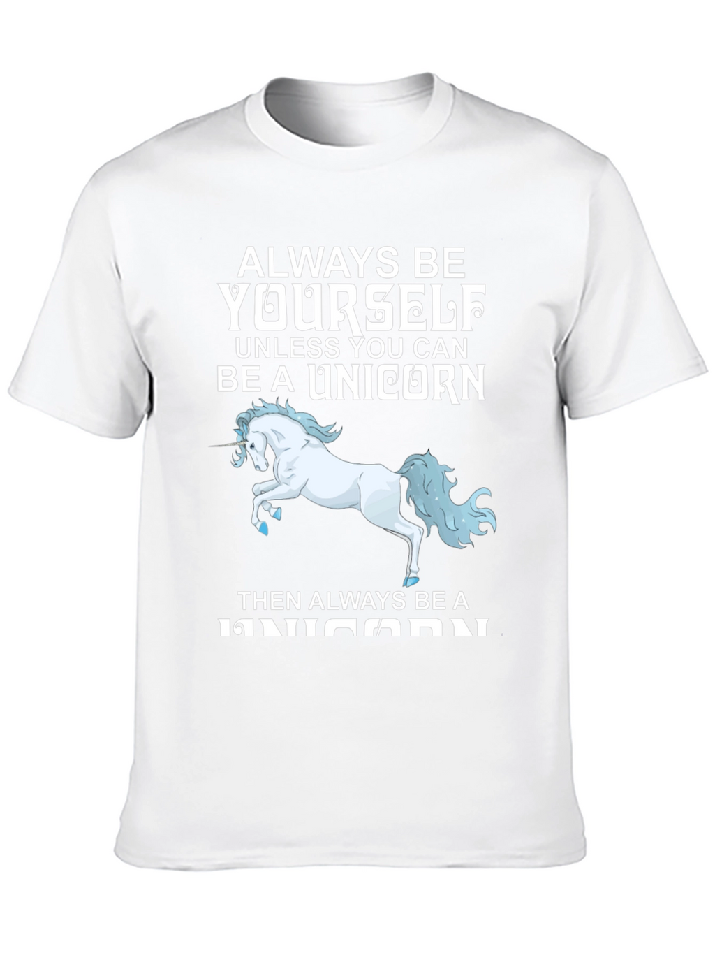 Unicorn T-Shirt: Always Be Yourself (Unless...)
