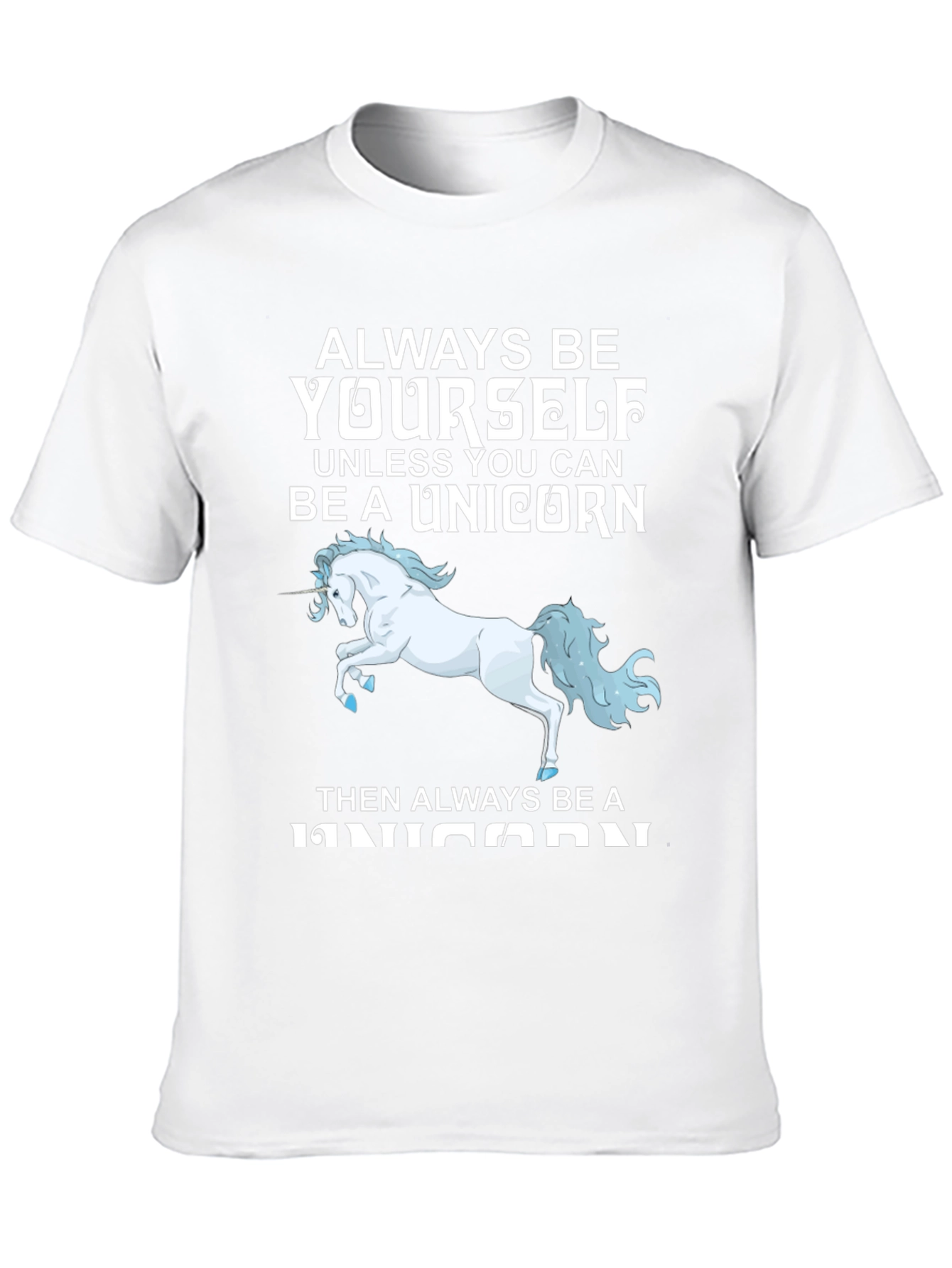 Unicorn T-Shirt: Always Be Yourself (Unless...)