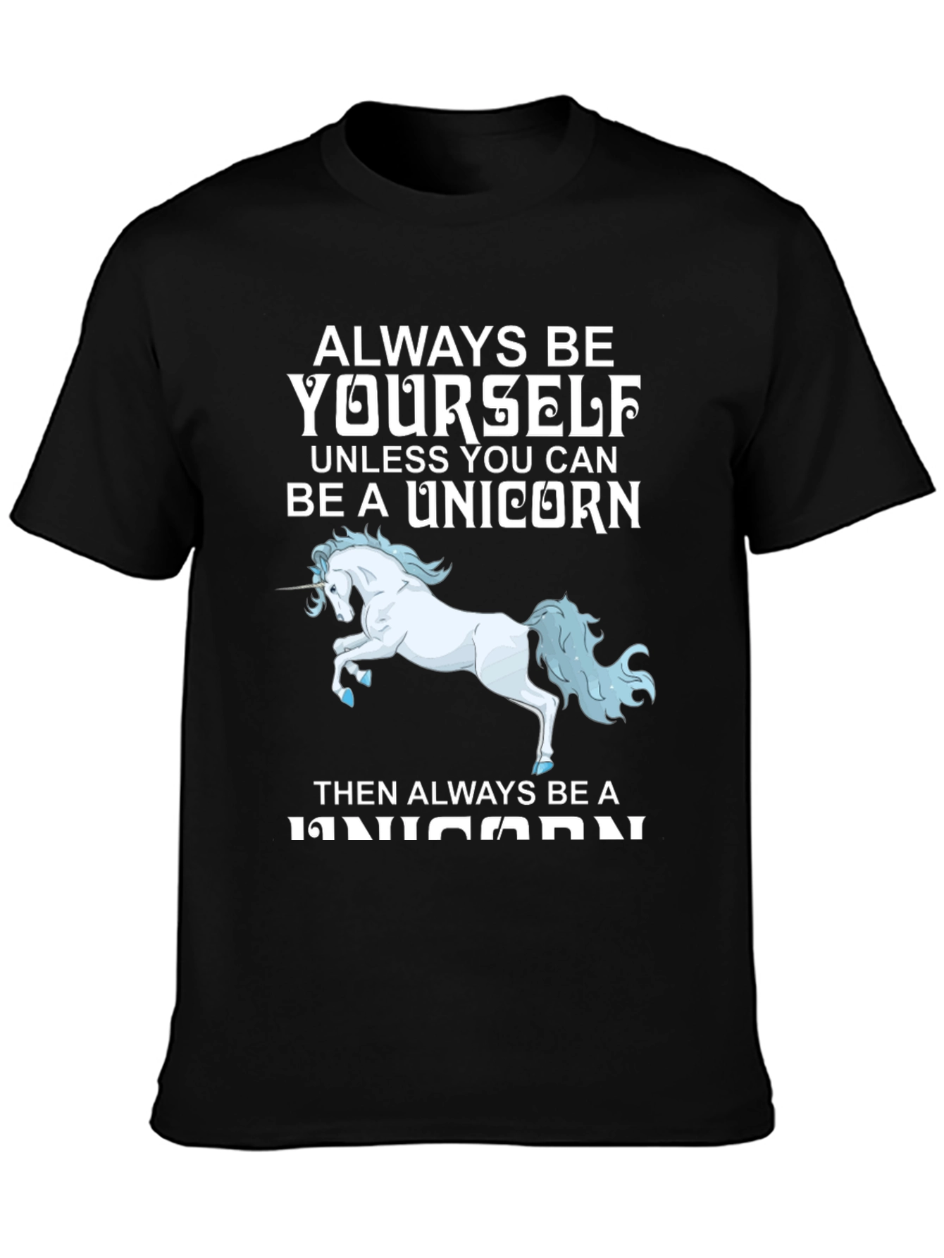 Unicorn T-Shirt: Always Be Yourself (Unless...)