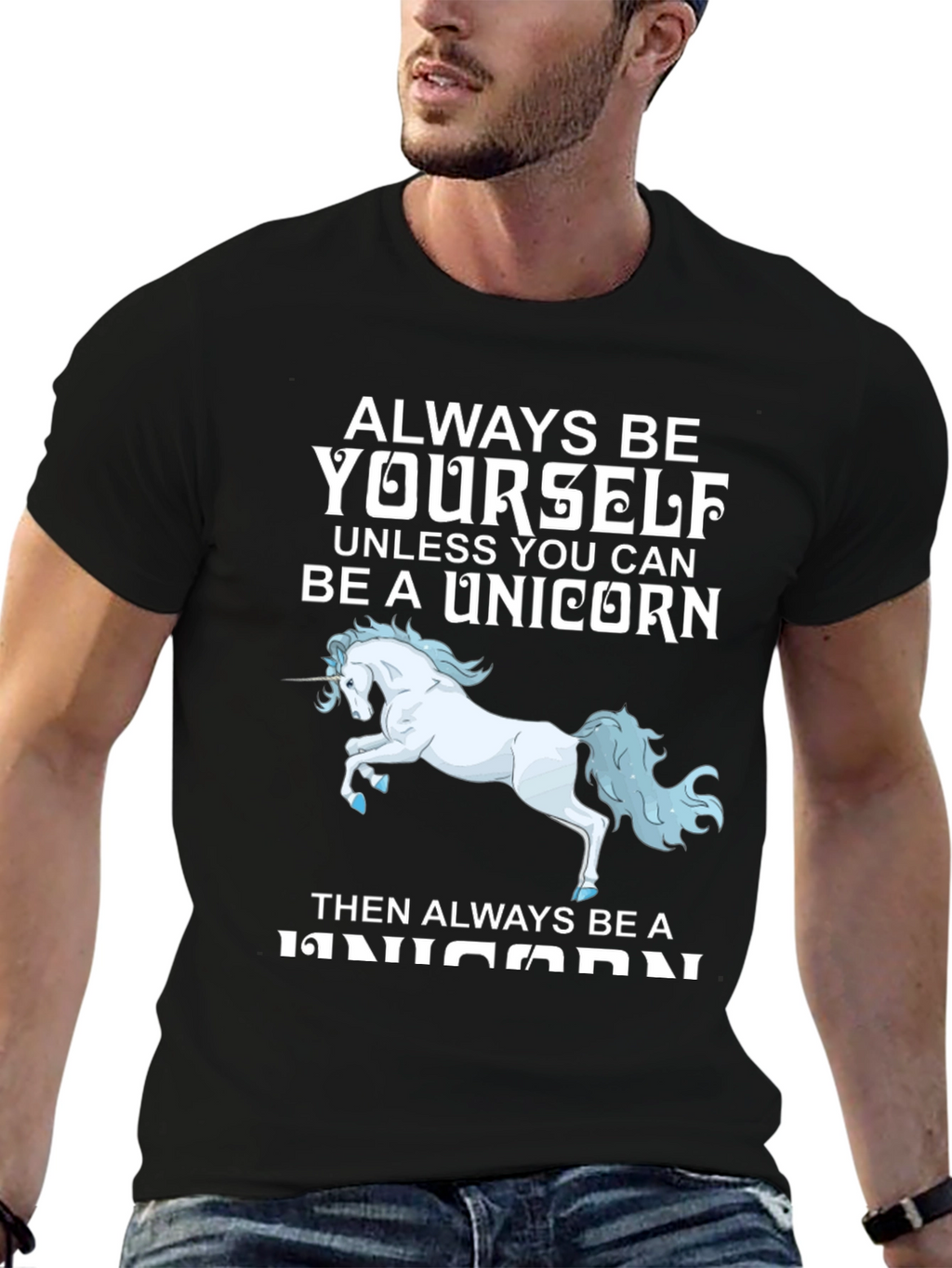 Unicorn T-Shirt: Always Be Yourself (Unless...)