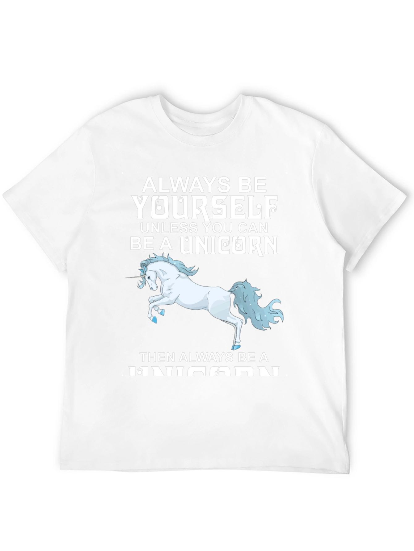 Unicorn T-Shirt: Always Be Yourself (Unless...)