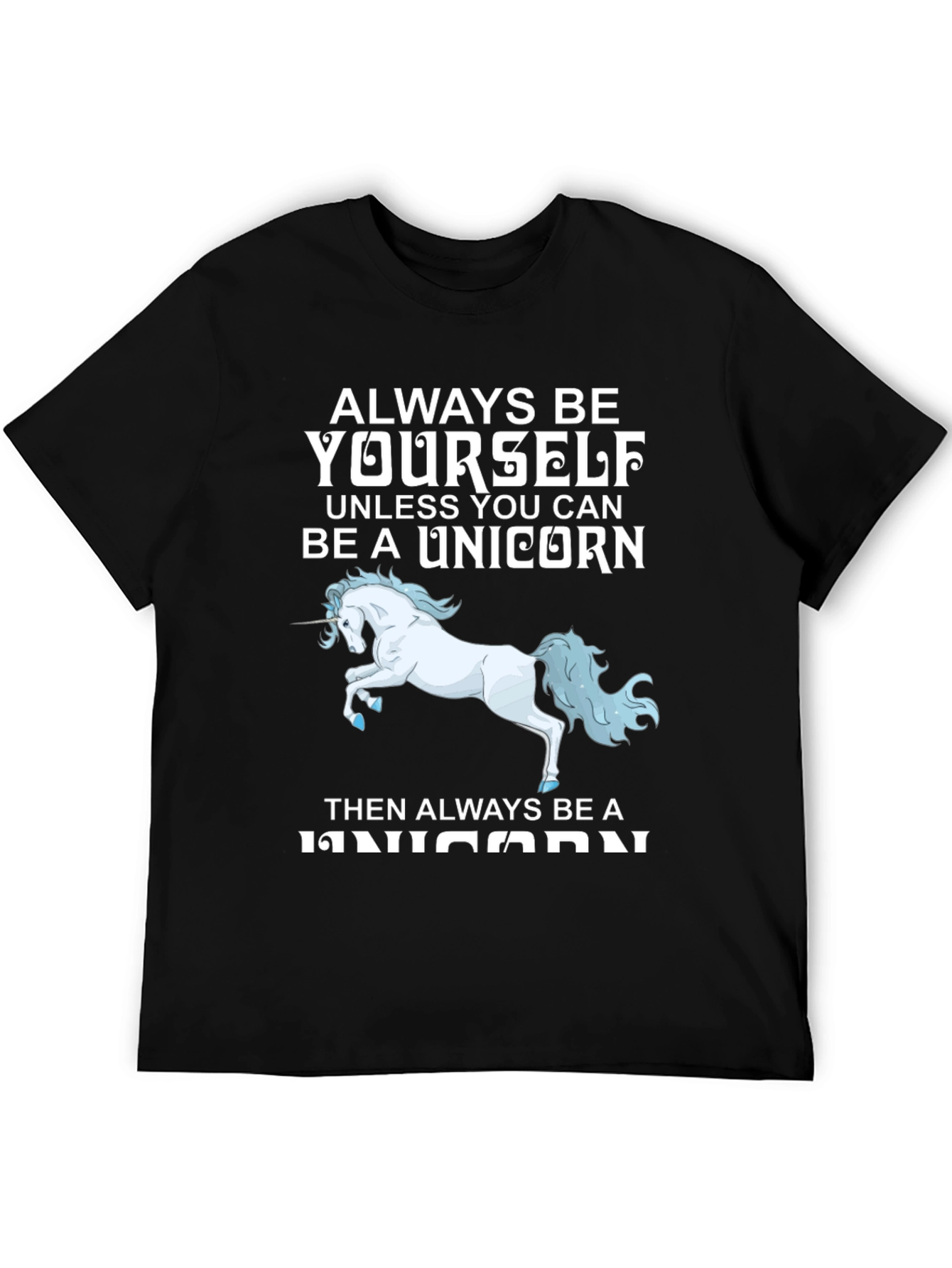 Unicorn T-Shirt: Always Be Yourself (Unless...)