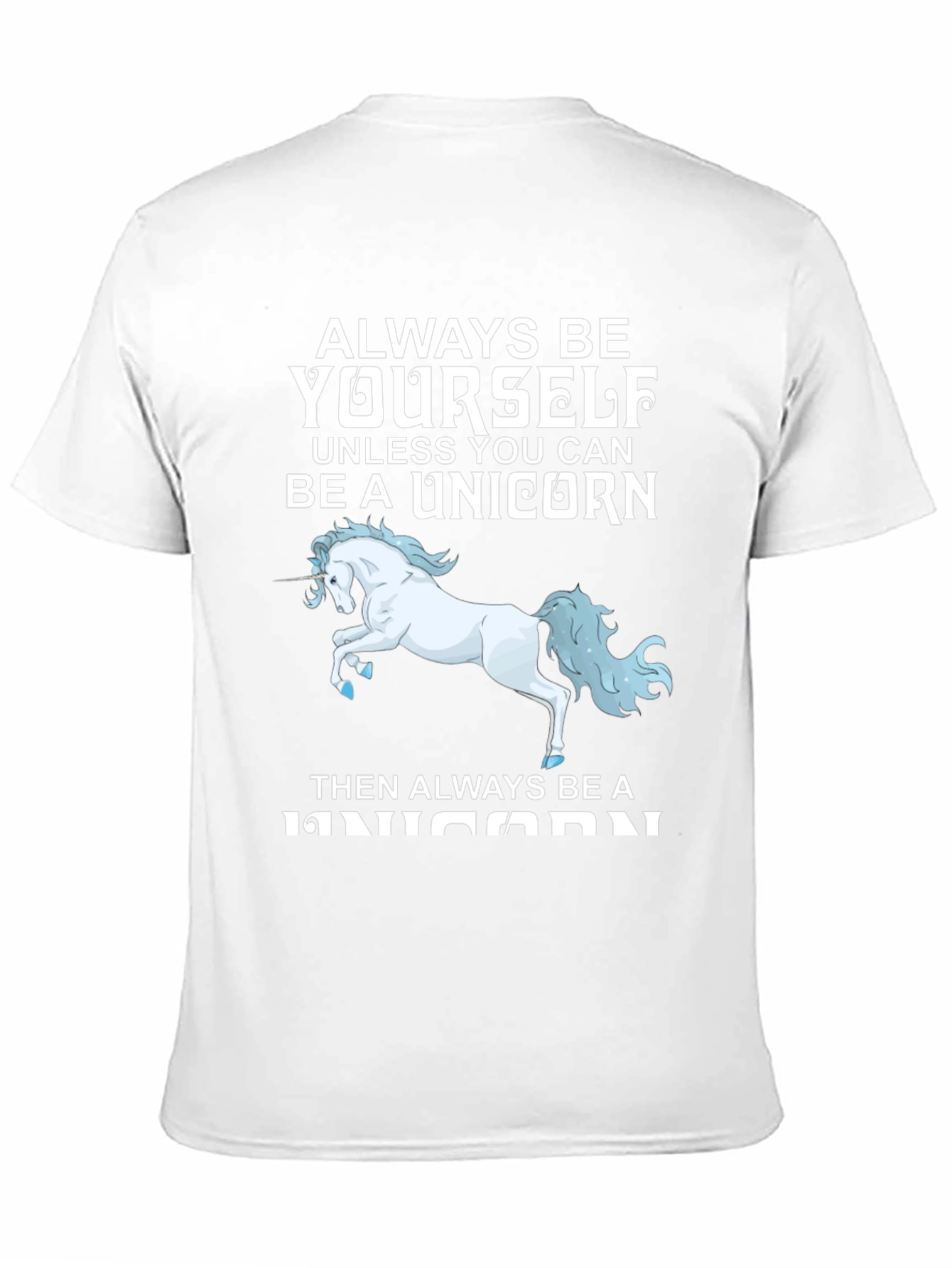 Unicorn T-Shirt: Always Be Yourself (Unless...)