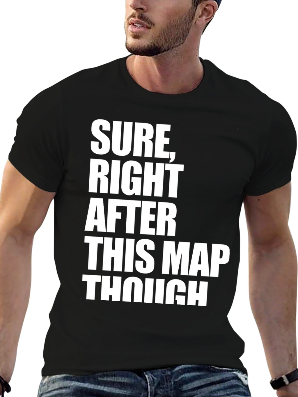 Sure Right After This Map Though T-Shirt