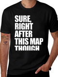 Sure Right After This Map Though T-Shirt
