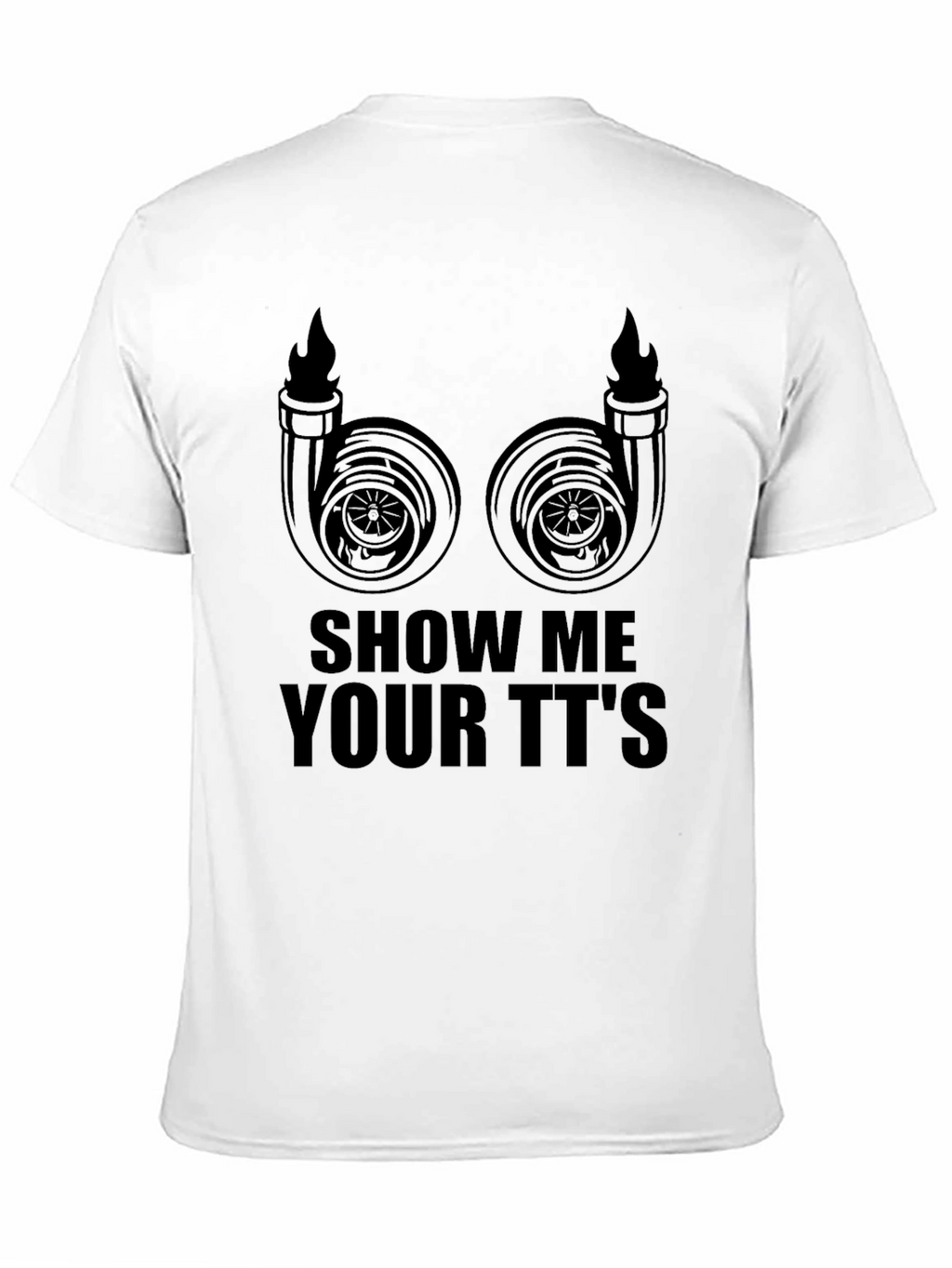 Show Me Your TTs T-Shirt - Turbocharged Humor