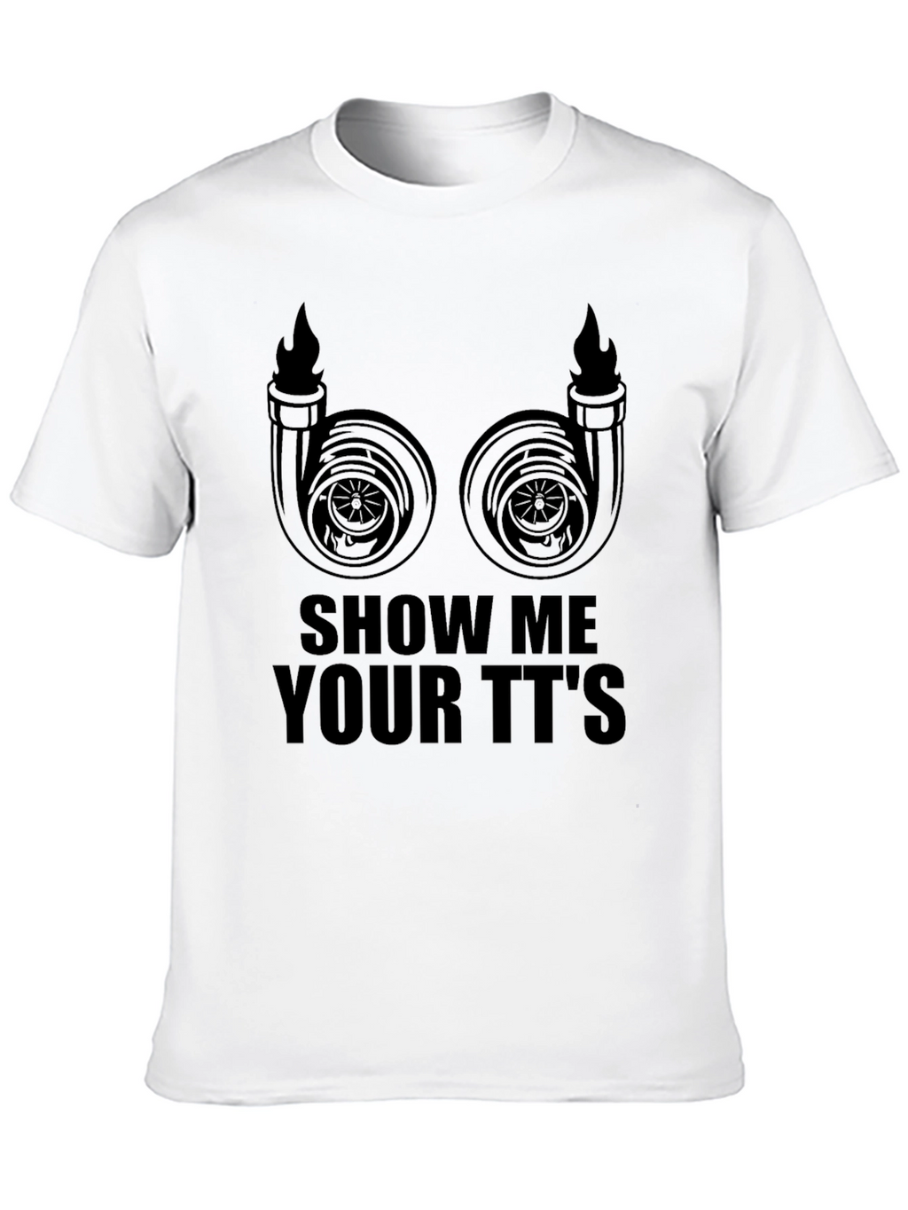 Show Me Your TTs T-Shirt - Turbocharged Humor