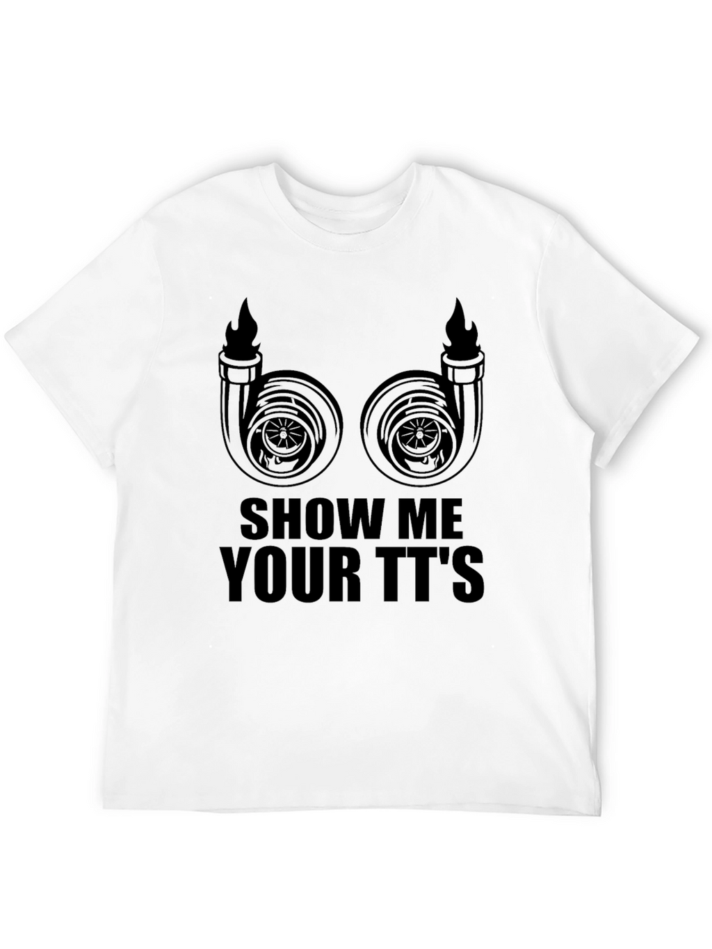 Show Me Your TTs T-Shirt - Turbocharged Humor