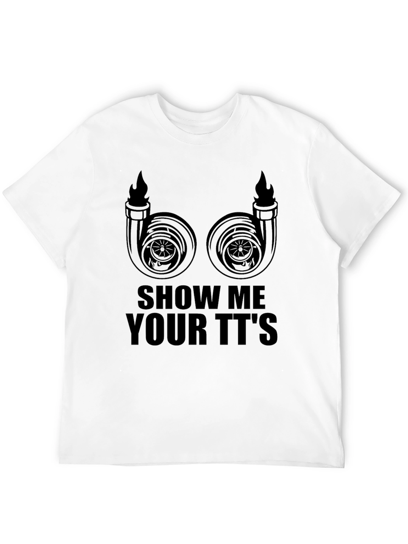 Show Me Your TTs T-Shirt - Turbocharged Humor