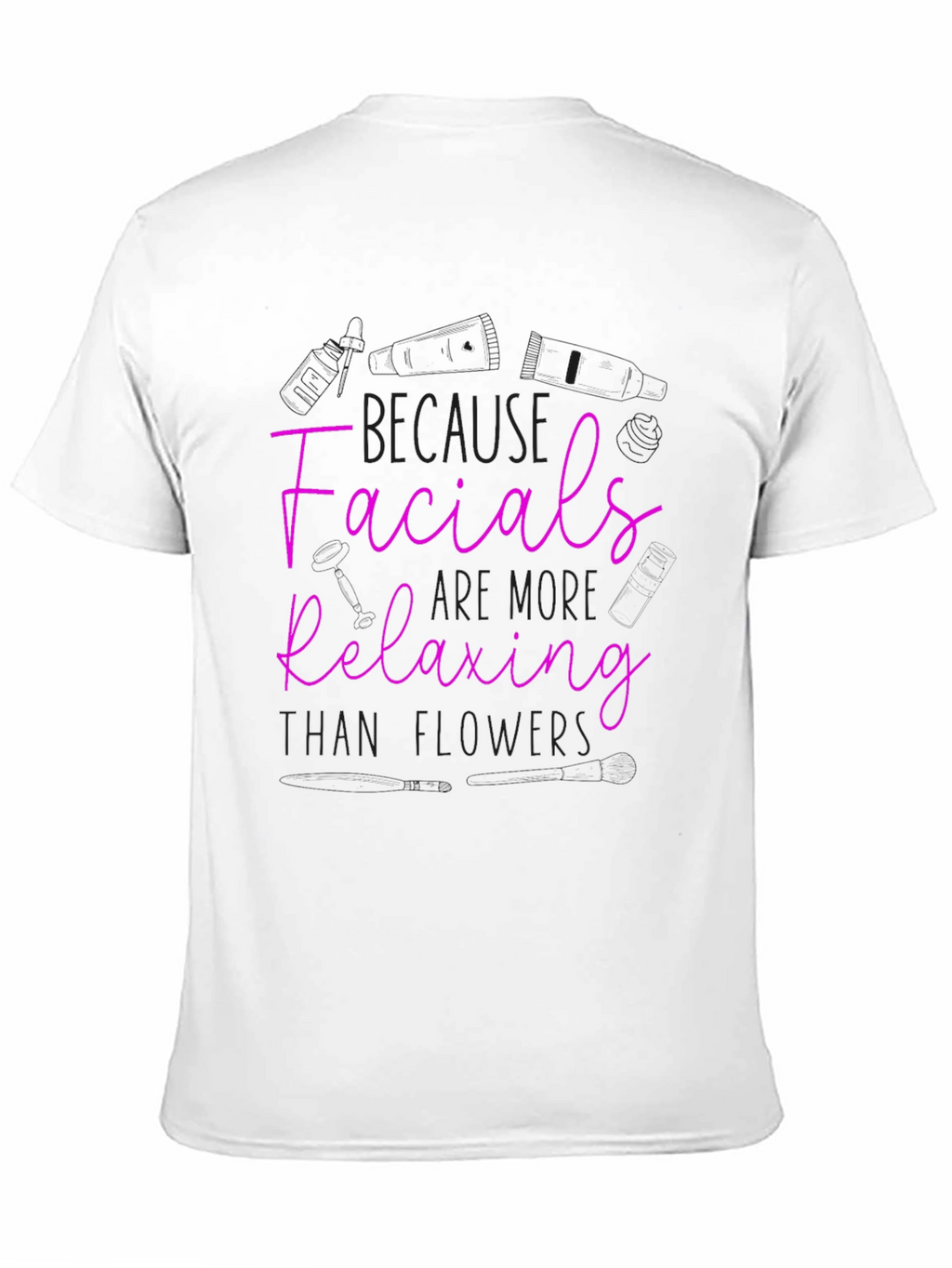 Facials More Relaxing Than Flowers T-Shirt