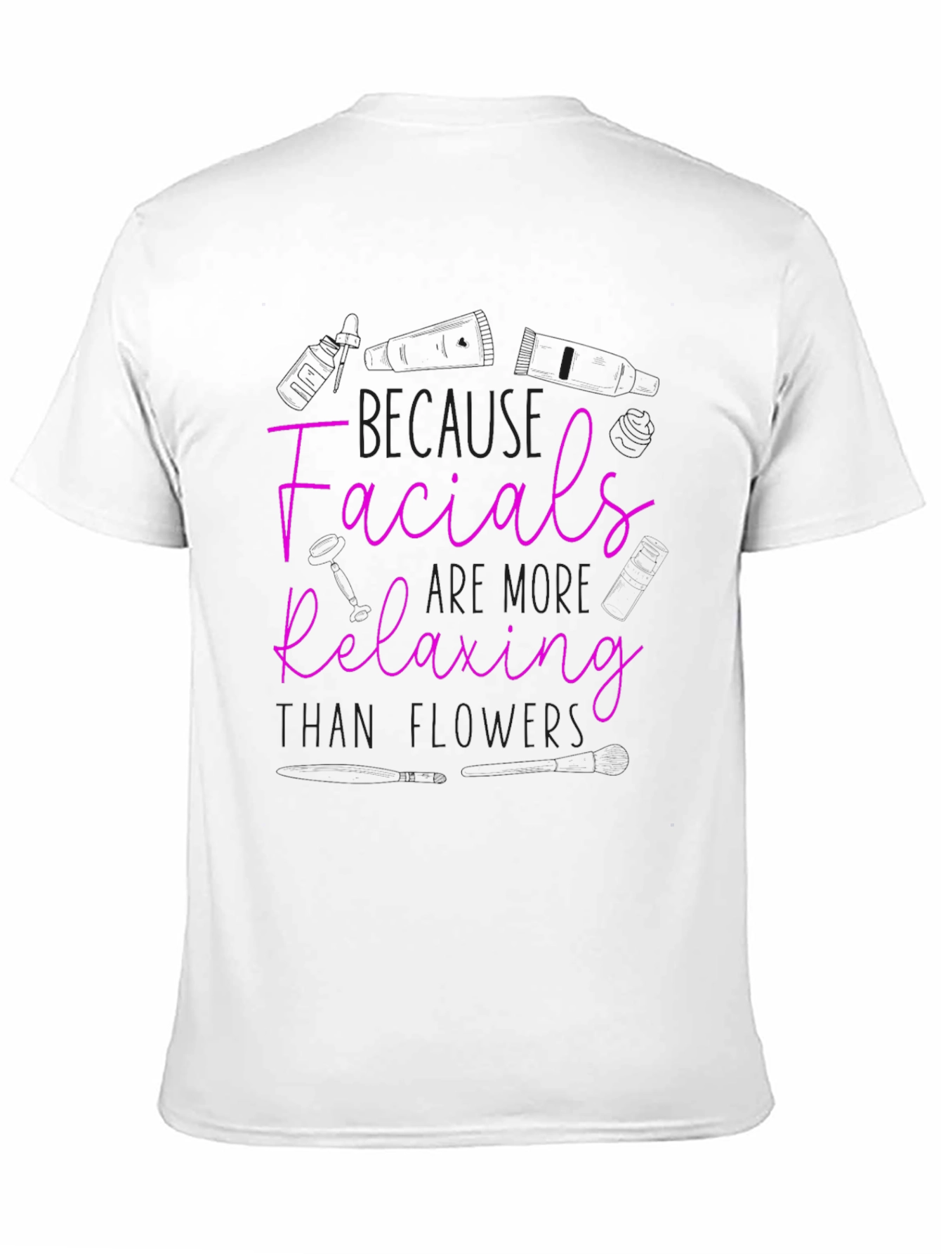 Facials More Relaxing Than Flowers T-Shirt