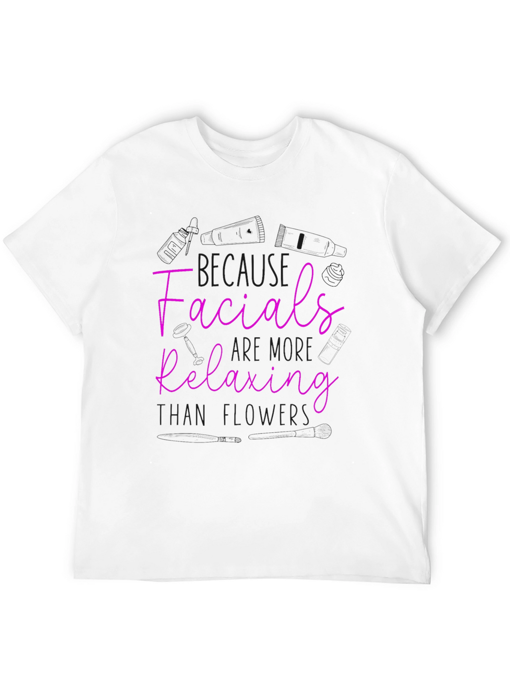 Facials More Relaxing Than Flowers T-Shirt