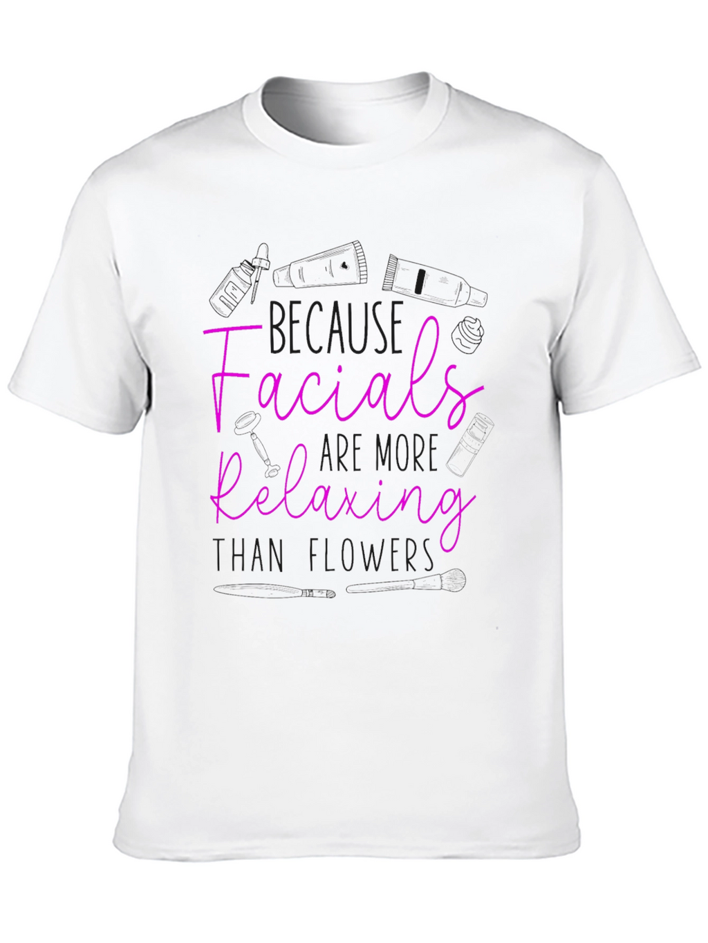 Facials More Relaxing Than Flowers T-Shirt