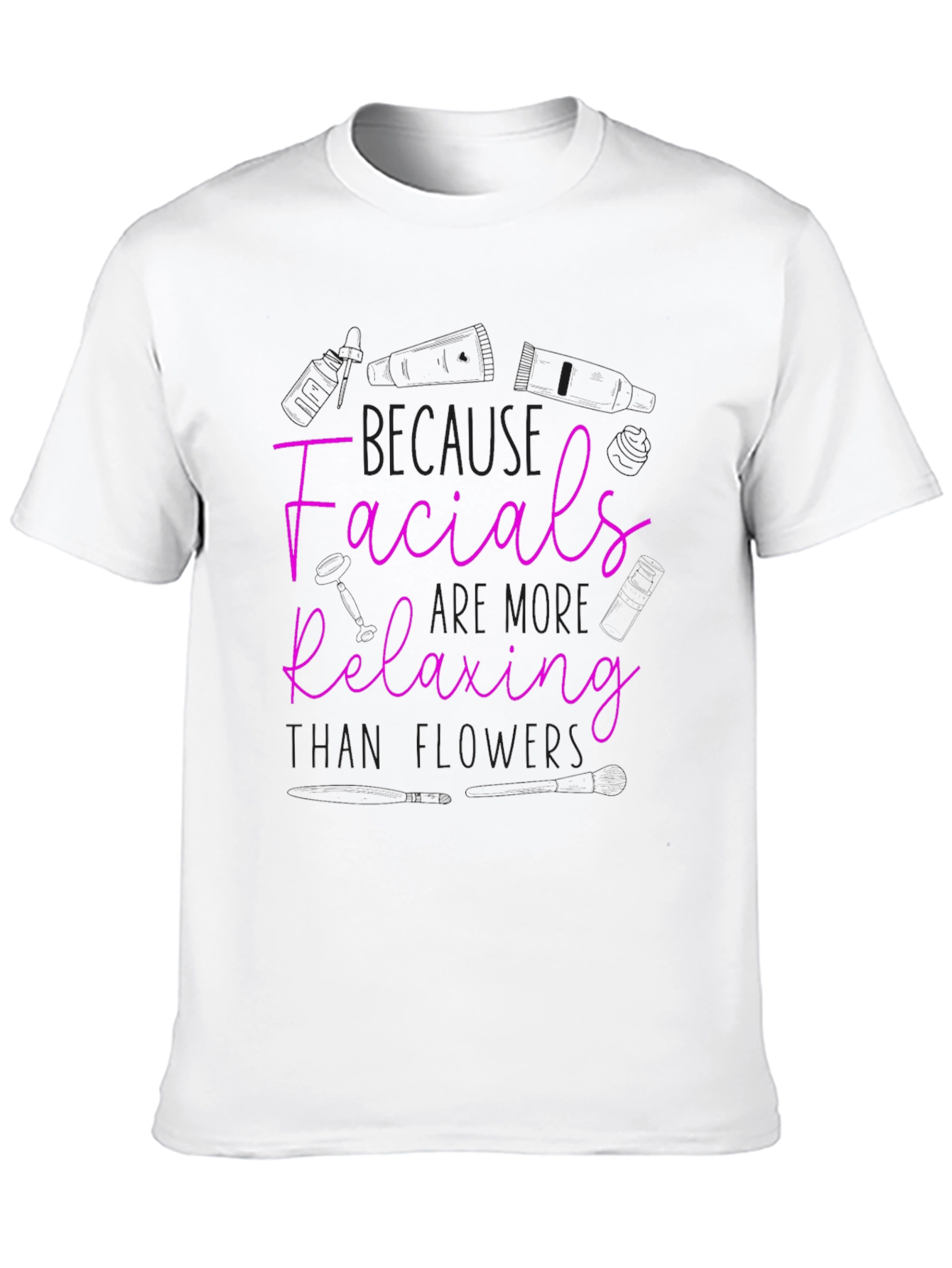 Facials More Relaxing Than Flowers T-Shirt