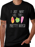 I Just Want All The Pretty Rocks T-Shirt