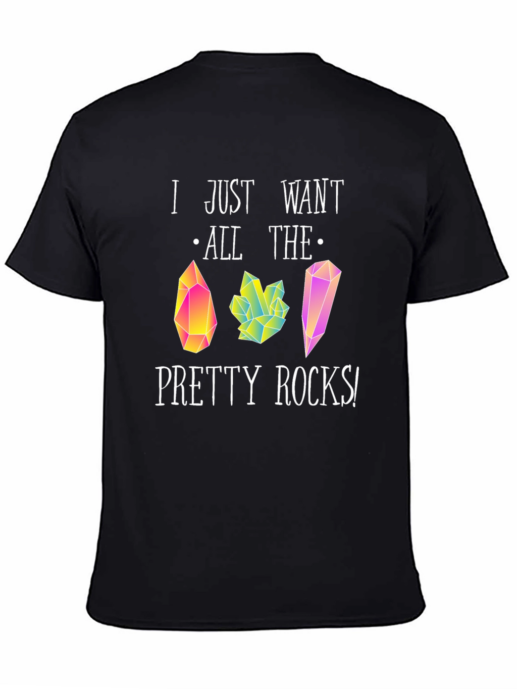 I Just Want All The Pretty Rocks T-Shirt