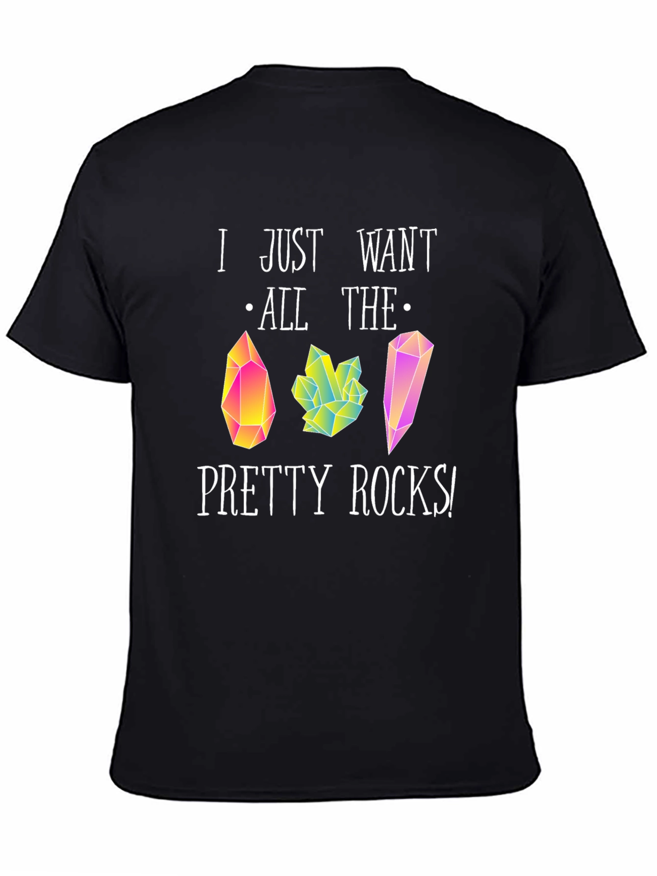 I Just Want All The Pretty Rocks T-Shirt