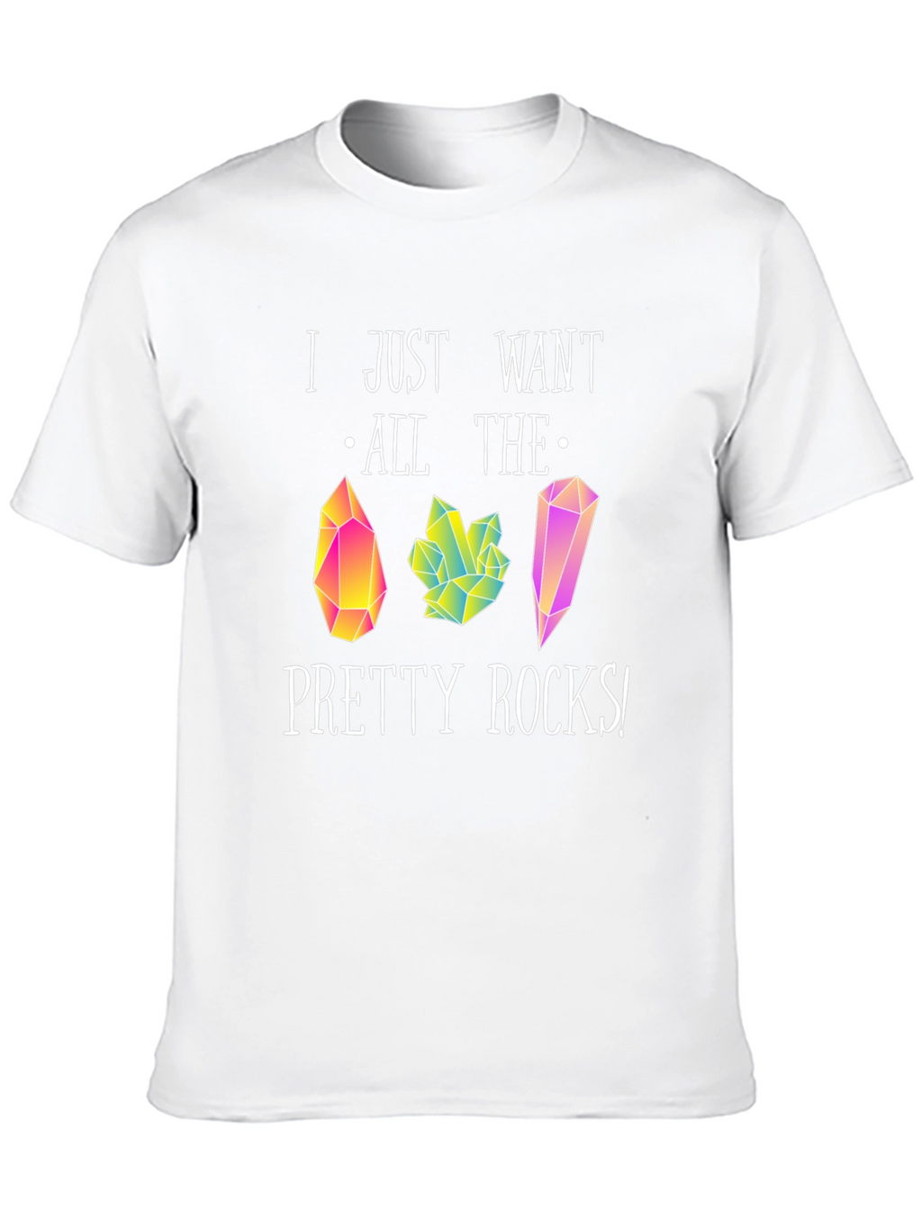 I Just Want All The Pretty Rocks T-Shirt