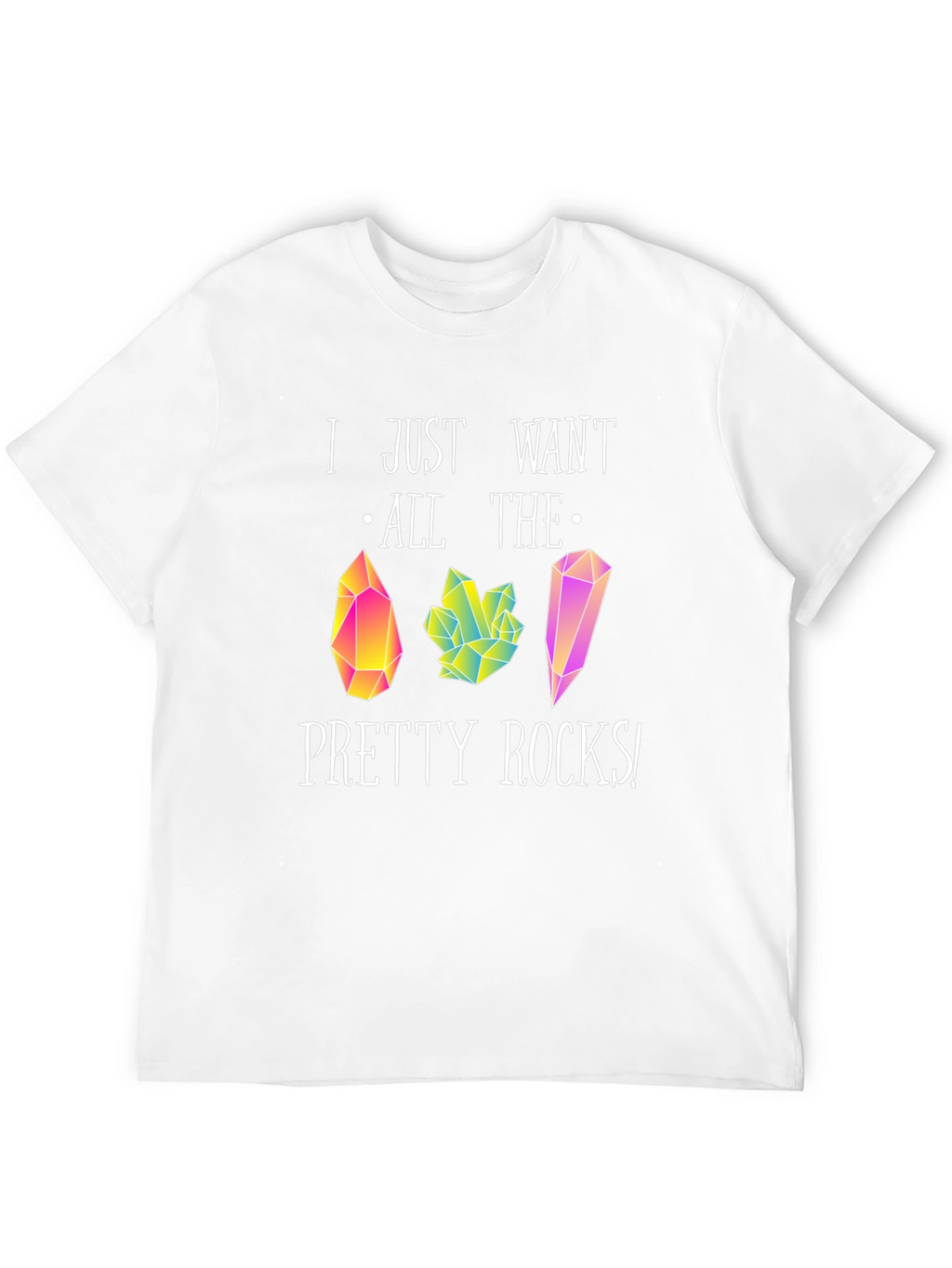I Just Want All The Pretty Rocks T-Shirt