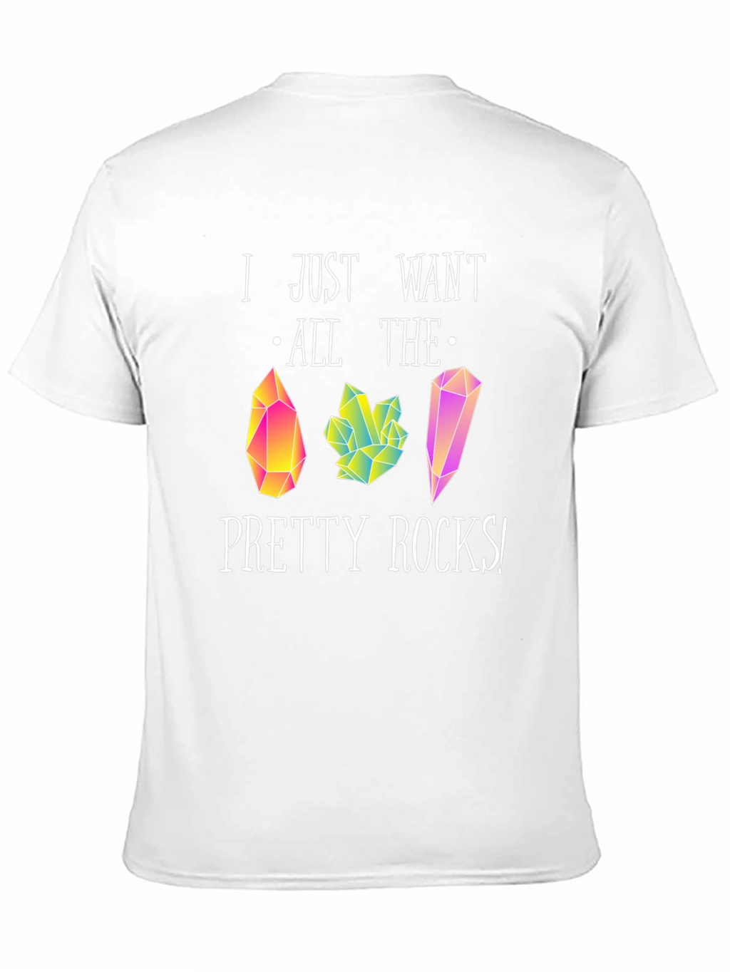 I Just Want All The Pretty Rocks T-Shirt