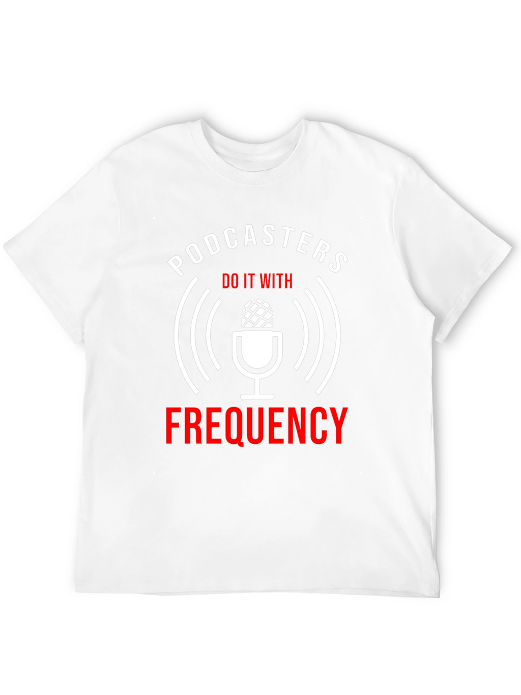 Podcasters Do It With Frequency T-Shirt