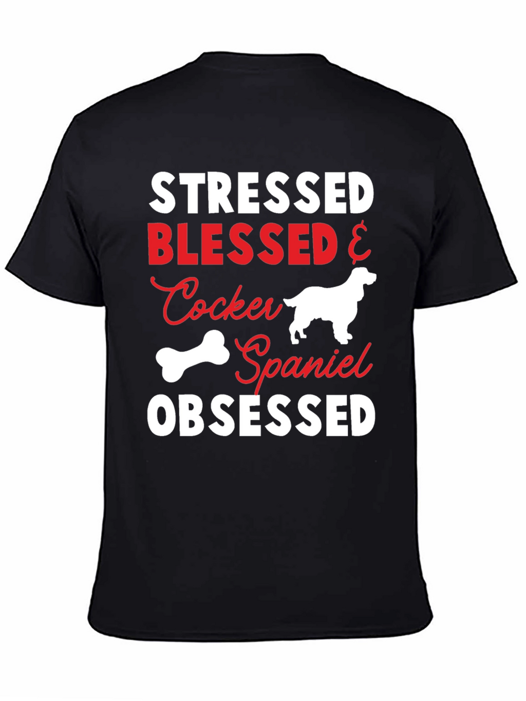 Stressed Blessed Cocker Spaniel Obsessed T-Shirt