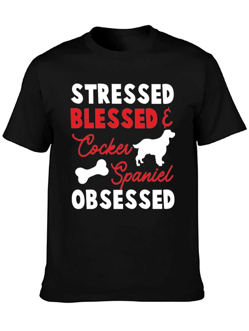 Stressed Blessed Cocker Spaniel Obsessed T-Shirt