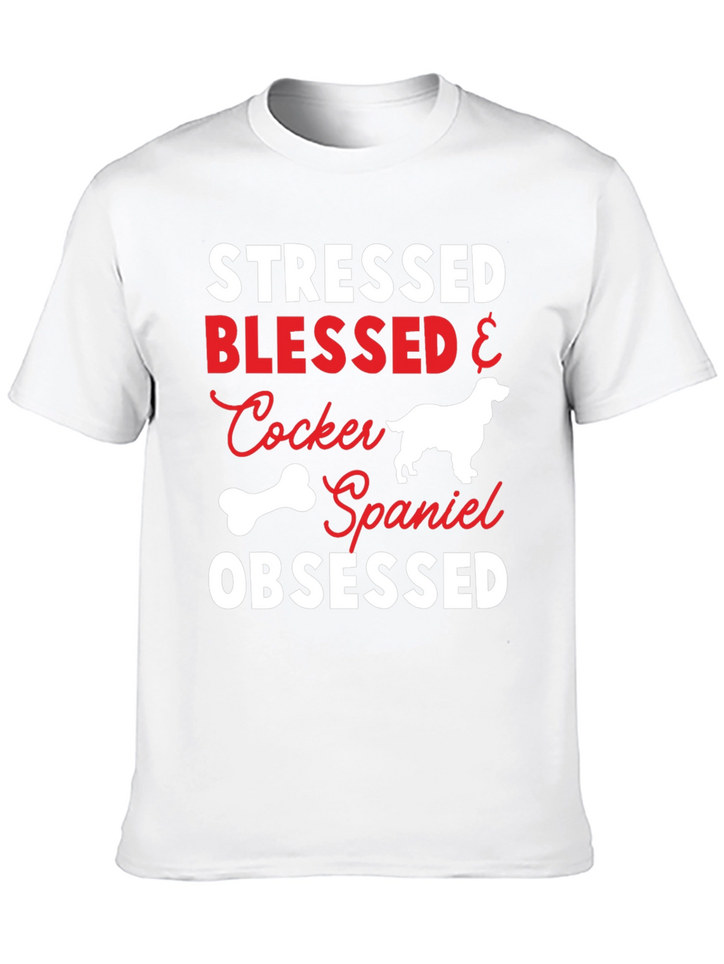 Stressed Blessed Cocker Spaniel Obsessed T-Shirt