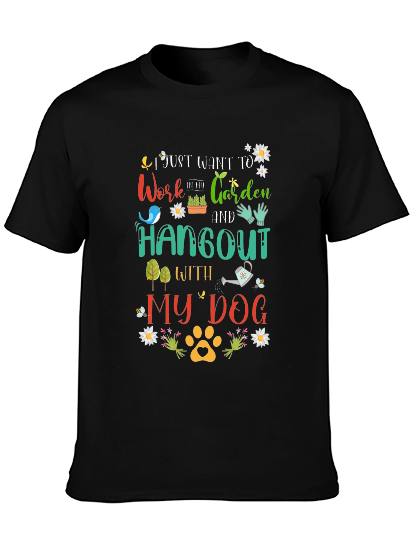 Work in My Garden and Hangout with My Dog T-Shirt
