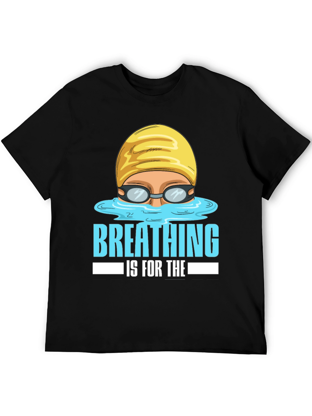 Breathing Is For The Weak Swimmer T-Shirt