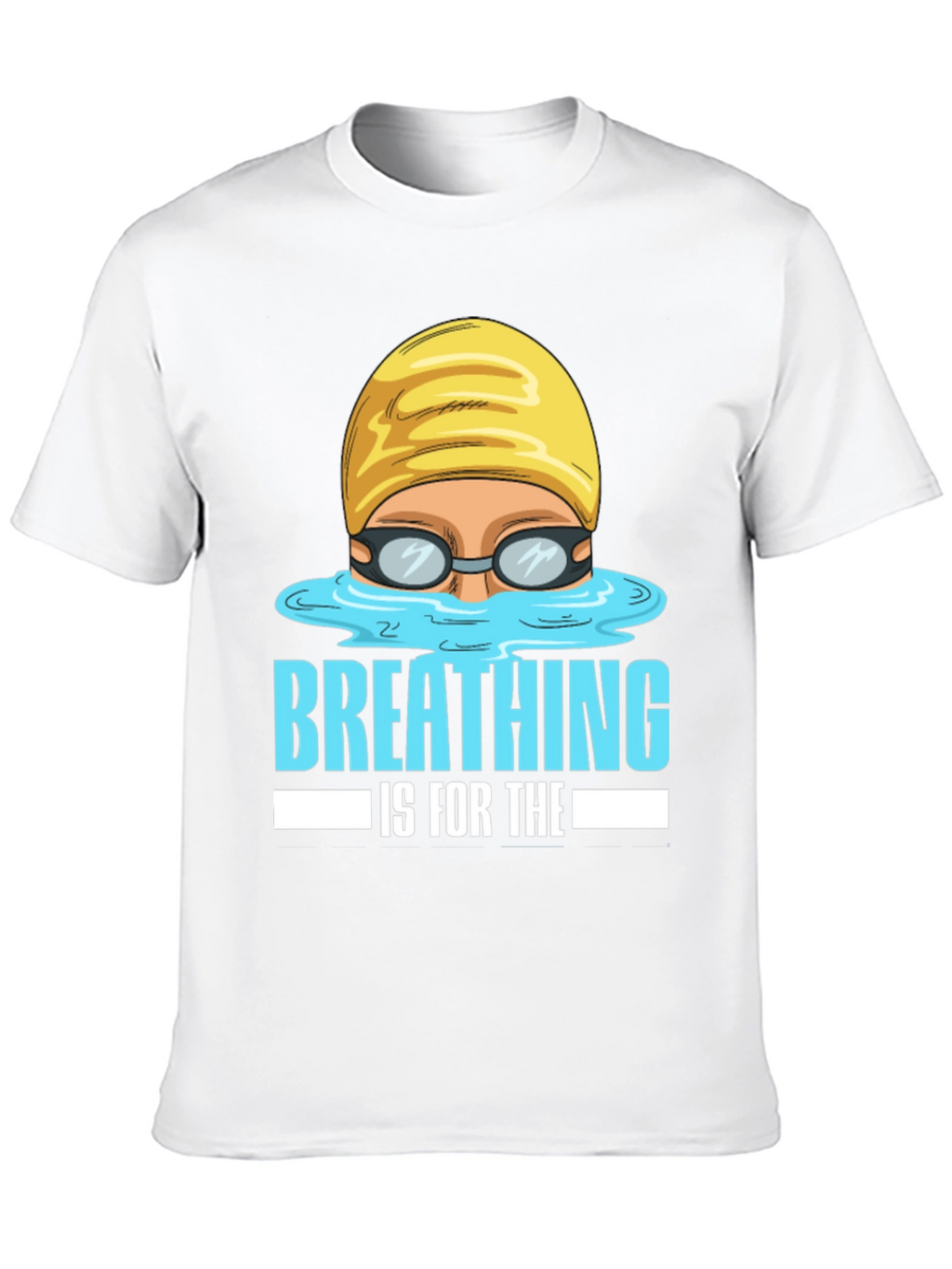Breathing Is For The Weak Swimmer T-Shirt