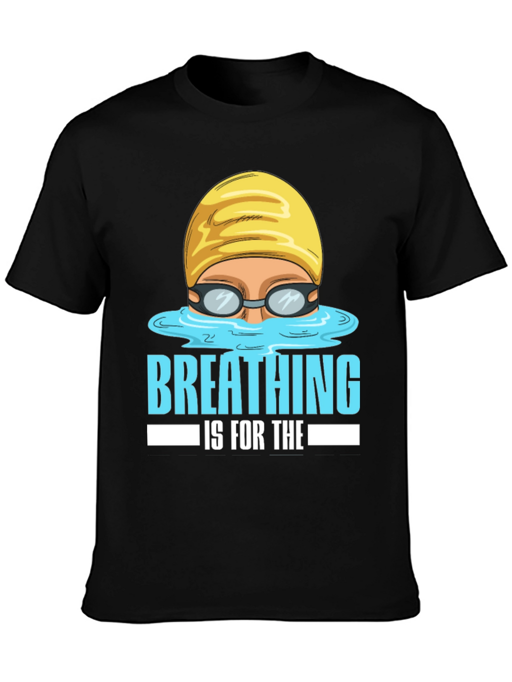 Breathing Is For The Weak Swimmer T-Shirt
