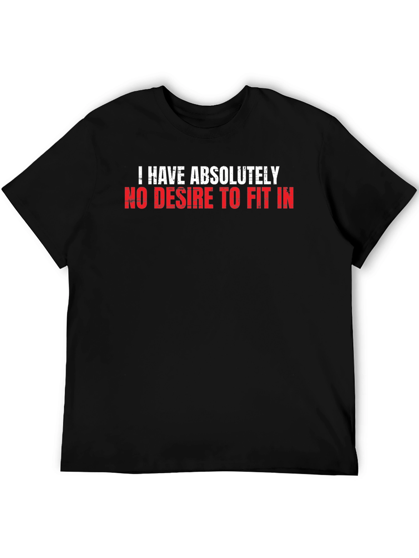 I Have Absolutely No Desire to Fit In T-Shirt