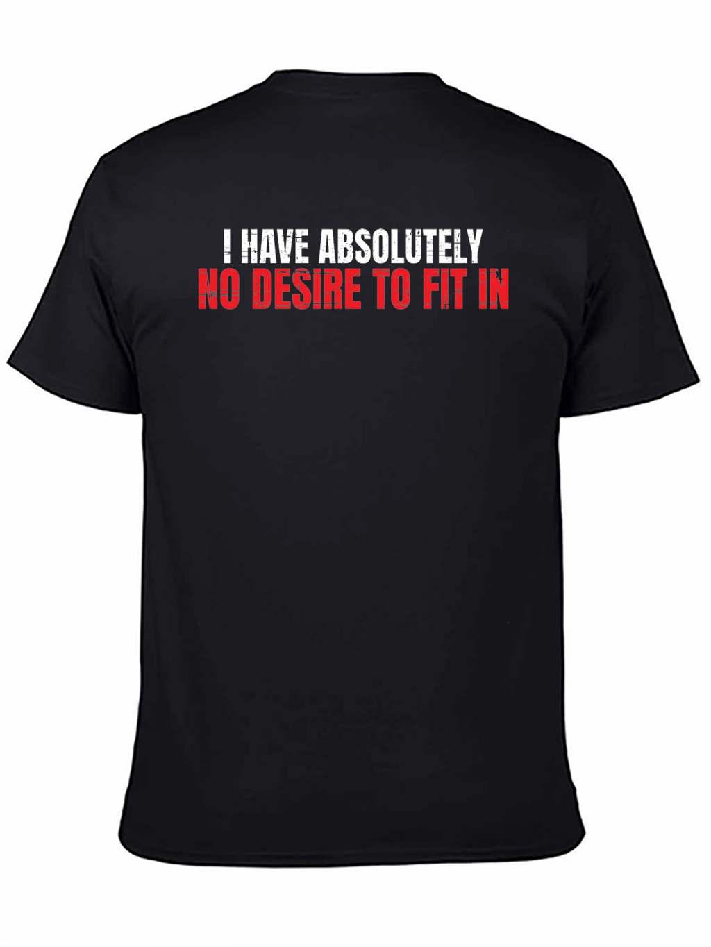 I Have Absolutely No Desire to Fit In T-Shirt
