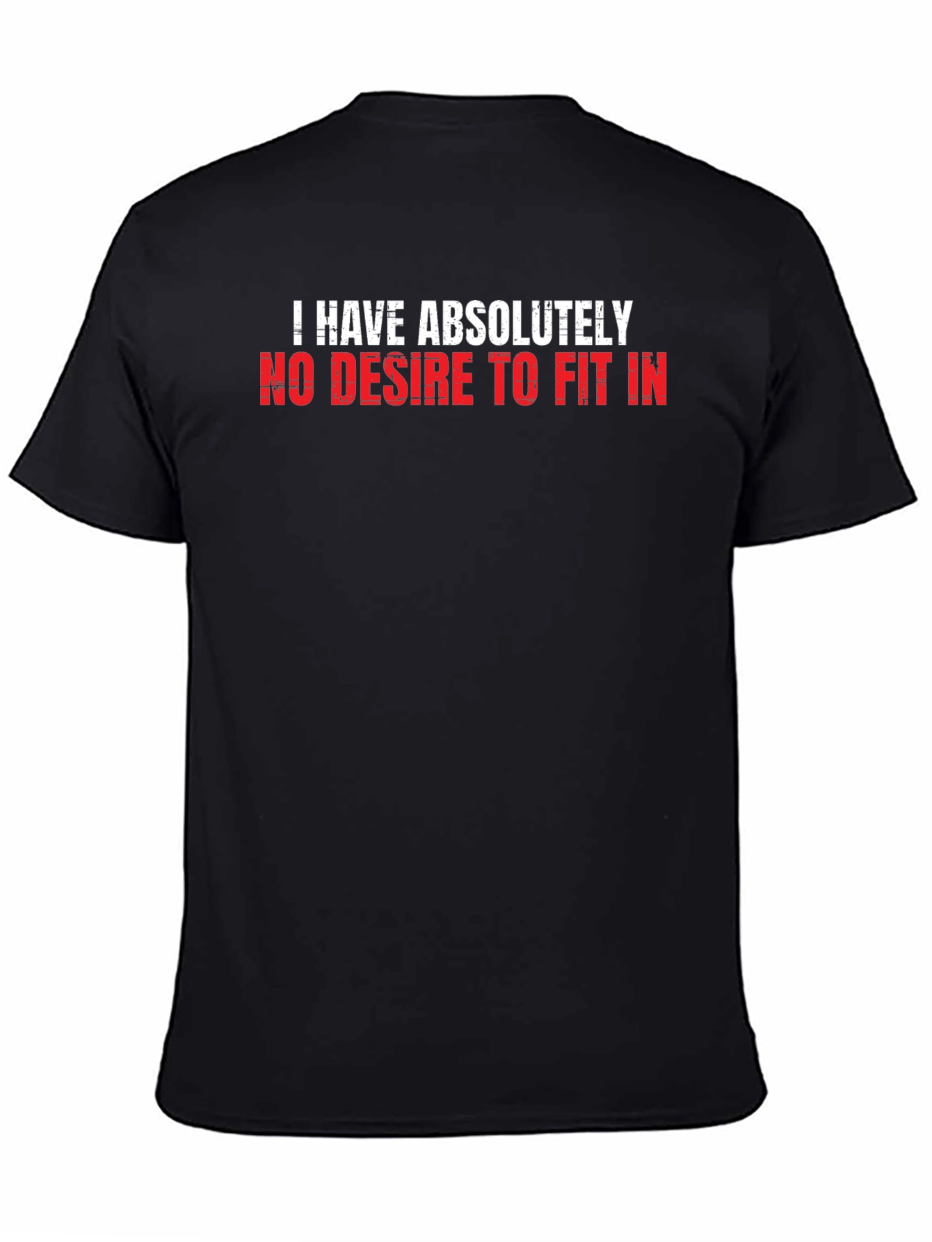 I Have Absolutely No Desire to Fit In T-Shirt